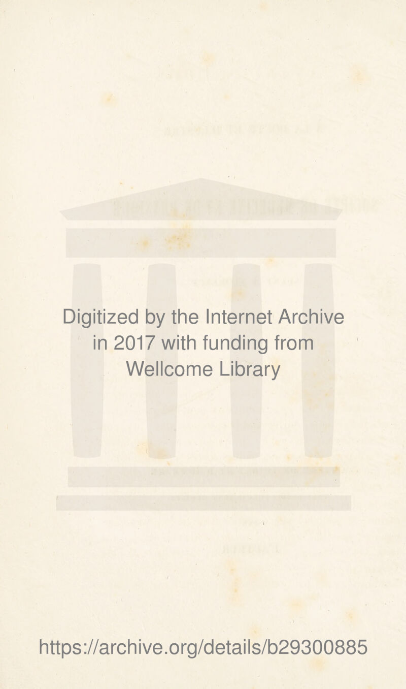 I Digitized by the Internet Archive in 2017 with funding from Wellcome Library https://archive.org/details/b29300885