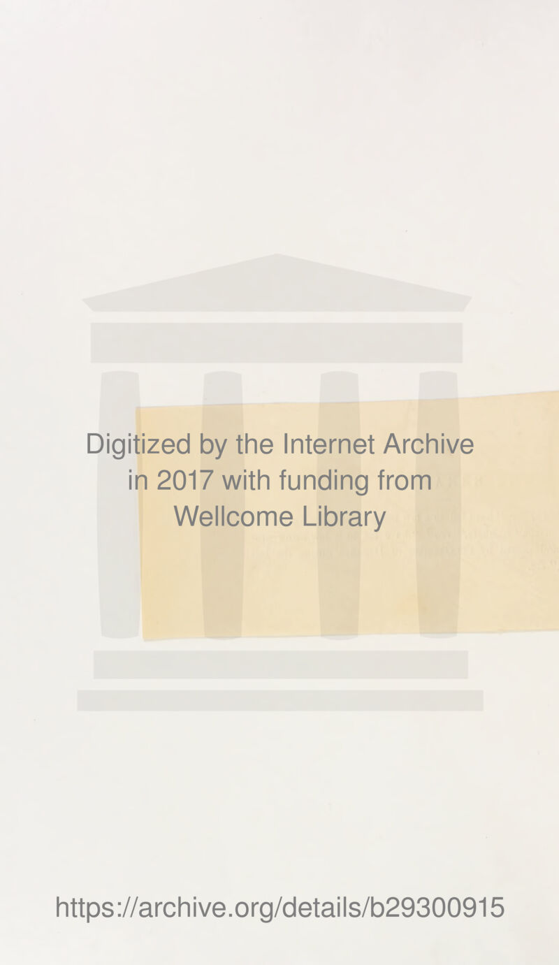 Digitized by the Internet Archive in 2017 with funding from Wellcome Library https://archive.org/details/b29300915