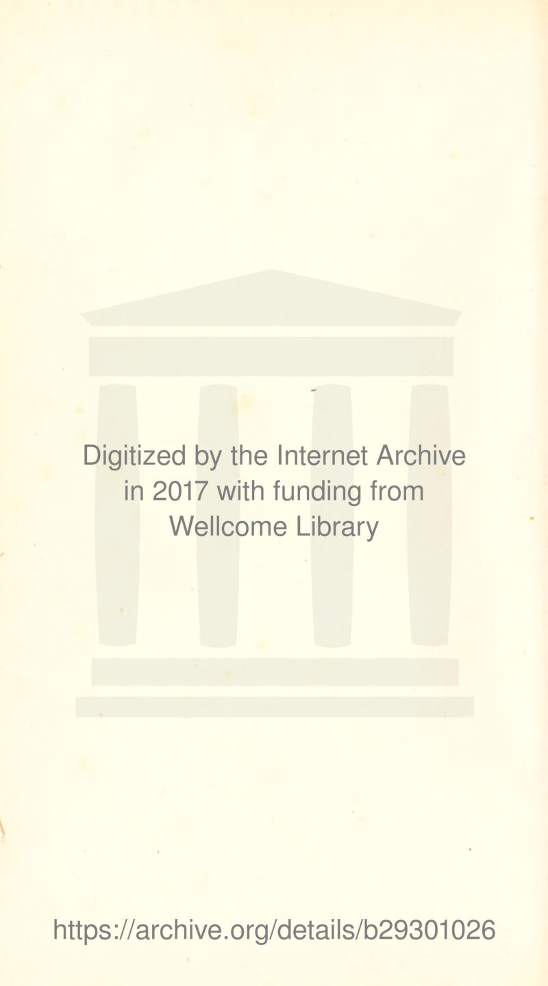 Digitized by the Internet Archive in 2017 with funding from Wellcome Library https://archive.org/details/b29301026