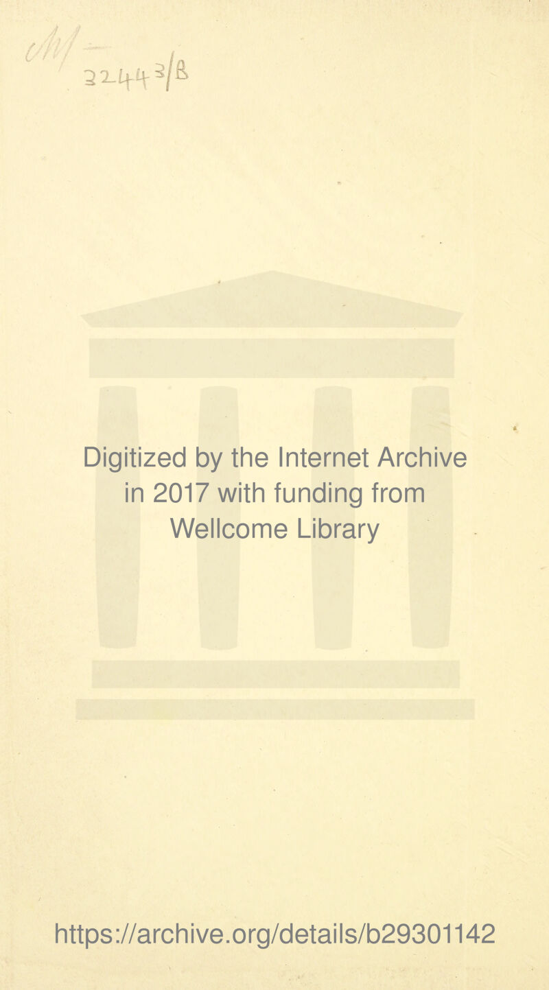 Digitized by the Internet Archive in 2017 with funding from Wellcome Library https://archive.org/details/b29301142