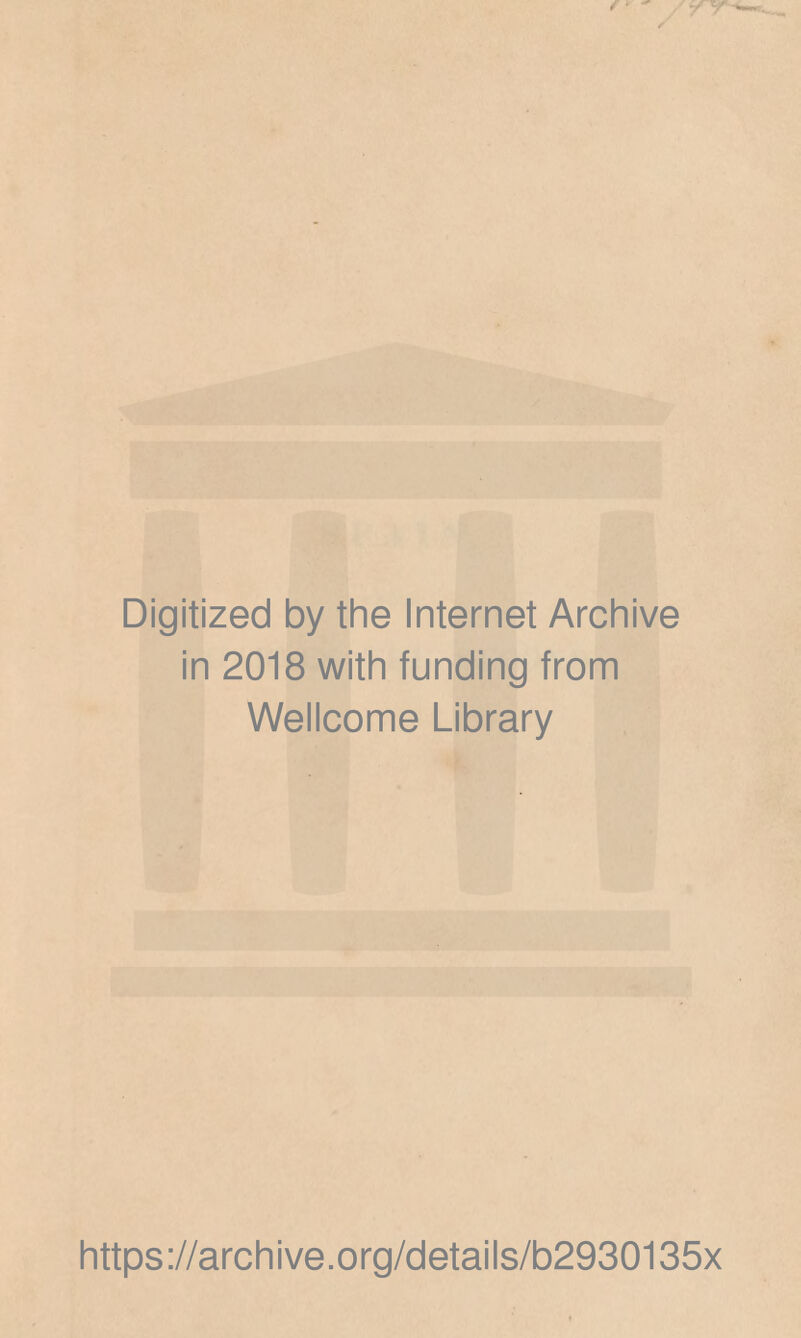 Digitized by the Internet Archive in 2018 with funding from Wellcome Library https://archive.org/details/b2930135x