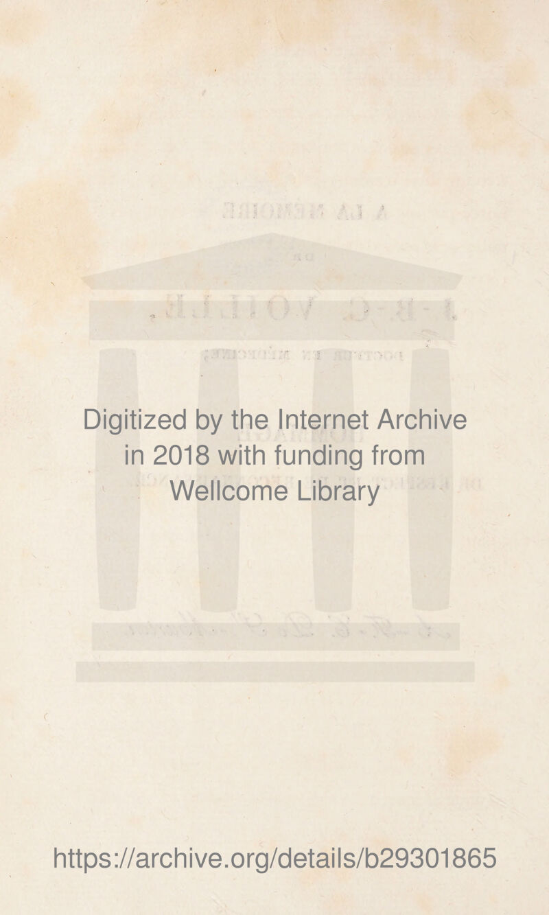 Digitized by the Internet Archive in 2018 with funding from 1 Wellcome Library https://archive.org/details/b29301865