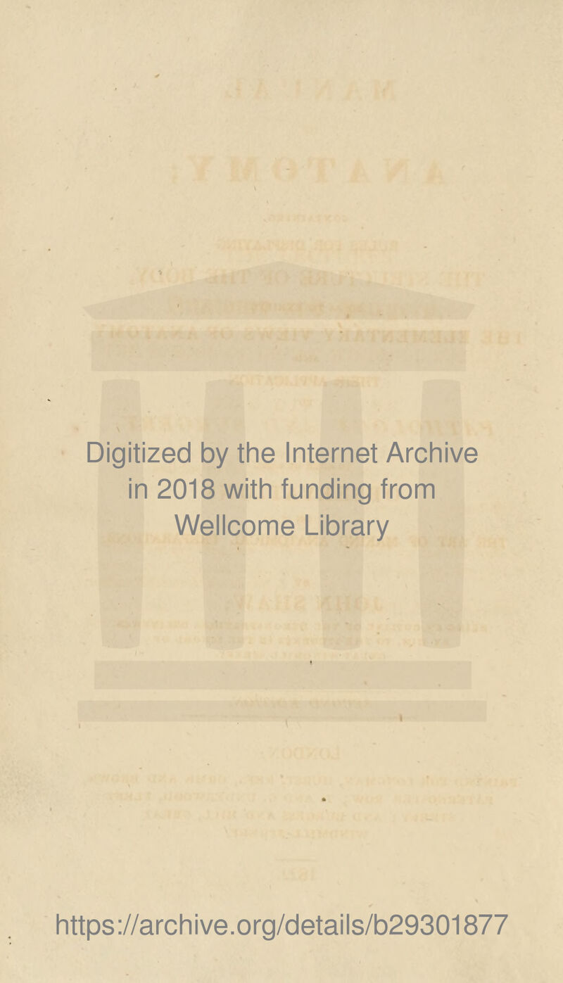 Digitized by the Internet Archive in 2018 with funding from Wellcome Library i https://archive.org/details/b29301877