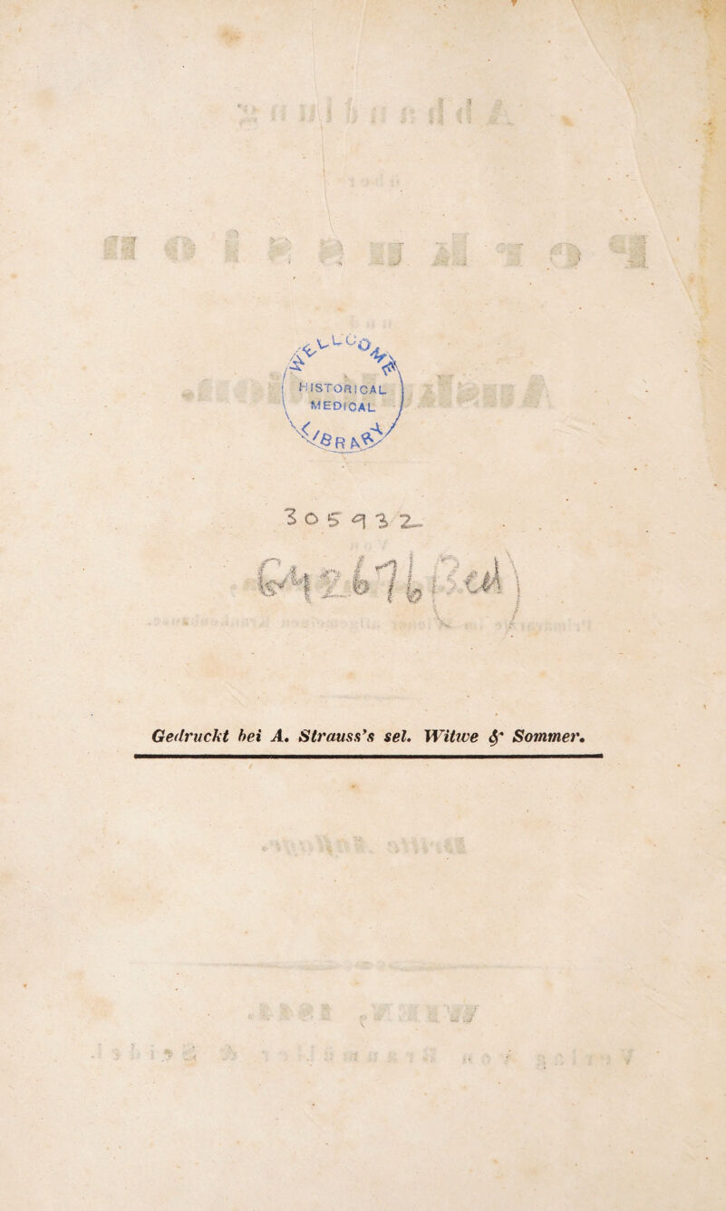 i HISTORICAL \ MEDICAL X'e ^05^32- Gedruckt bei A. Strauss’s sei. Witwe 6f Sommer,