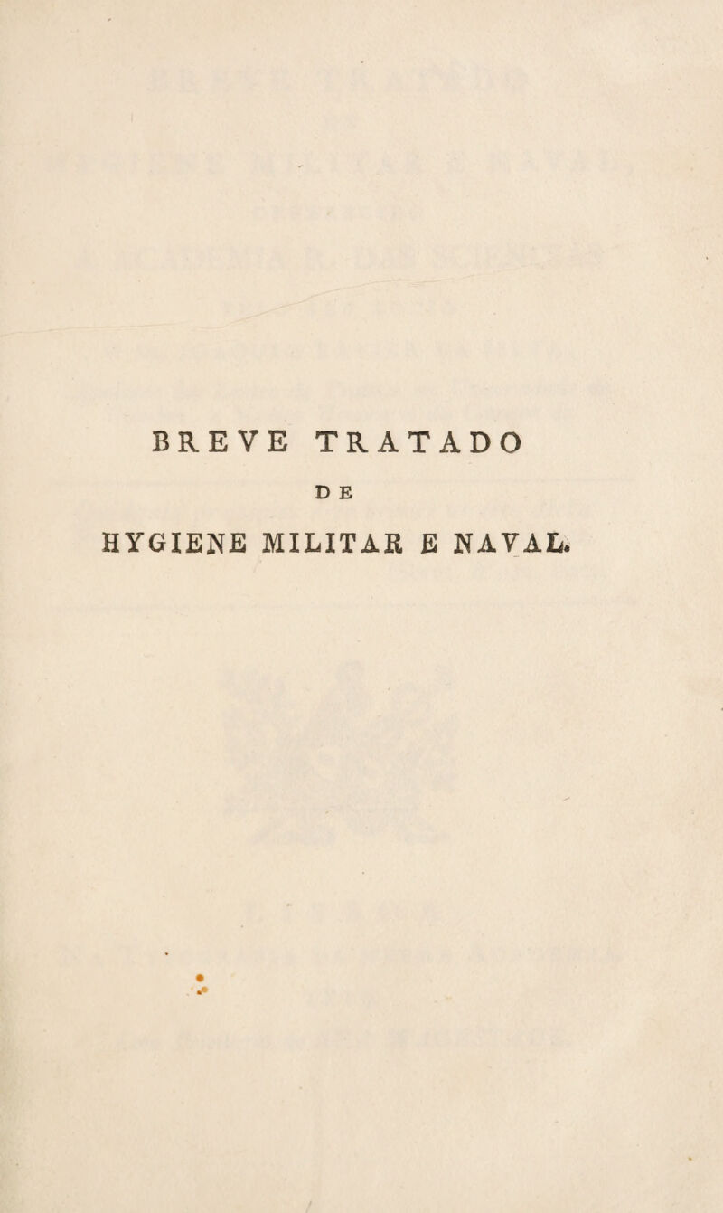 BREVE TRATADO D E HYGIENE MILITAR E NAVAL.