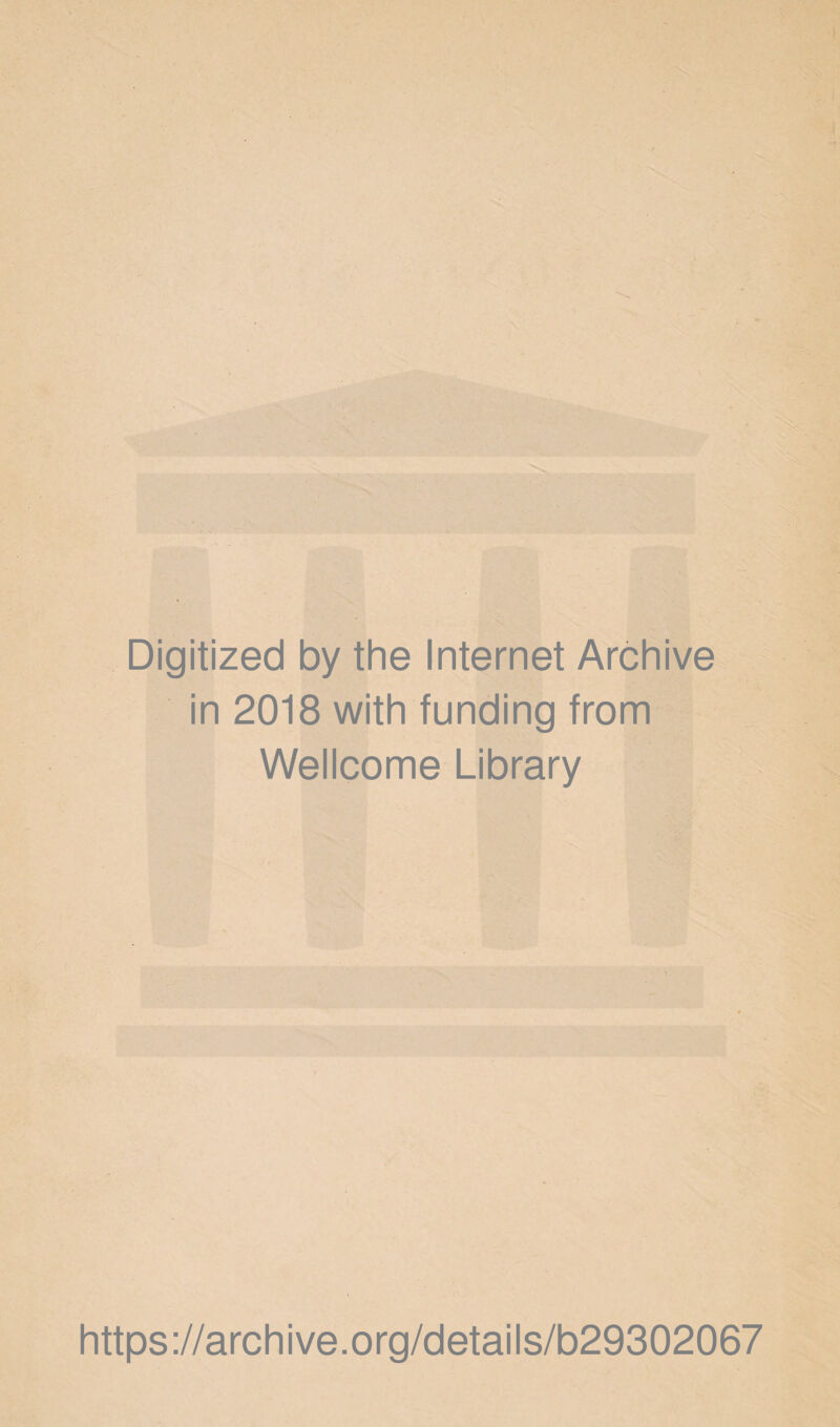 Digitized by the Internet Archive in 2018 with funding from Wellcome Library https://archive.org/details/b29302067