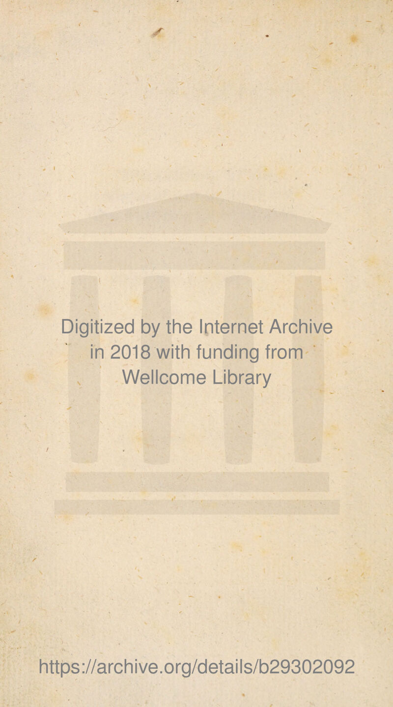 ( s Digitized by the Internet Archive in 2018 with funding from Wellcome Library V *- \ https://archive.org/details/b29302092