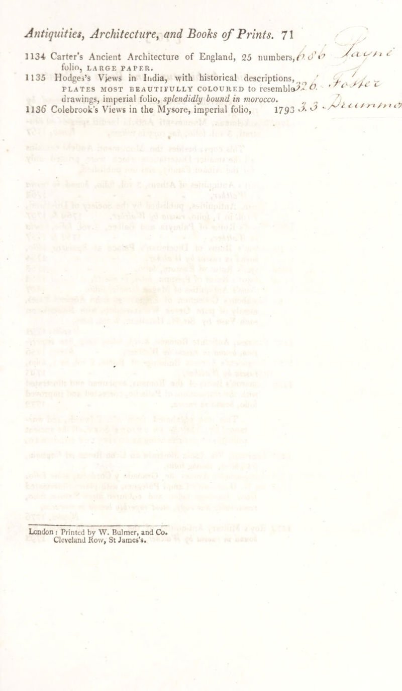 England or Amadis of Gaul. “ But Master Nicholas, Barber-Surgeon of the same town, affirmed that none ever came up to the knigiit of the sun.” The first part is ascribed by Antonio to Don Hurtado de Men¬ doza. The second part, containing many poetical pieces, is written by Pedro de la Sierra; the third and fourth by Martinez. he A / (' 717 Admirable Ilistoire du Chevalier du Soleil, traduit par Rosset, S vol. Svo. - - Par. I6l7 y / . 718 Tirante il Bianco, Valorosissimo Cabaliere, tradotto da lingua Spagnola nella Tosca lingua per il nobile huorno Lelio di Manfredi, 4to. rare, blue morocco Vineg. 153S This Romance is highly esteemed in Spain, and holds the same rank there that the Decameron does in Italy. It formed part of Don Quixote’s Library, and was rescued from the fire as “ a treasure of delight and a mine of entertainment.” < y i c f i 7 Z'/o l \ ' ( <1 v 7 ) * <- // 1 /,/d J y' (< Z'1 / / / e /t c/x t it 7 2 c* c < / y / n / A> 3 3. 719 Ilistoire du Valiant Chevalier Tiran le Blanc, 3 vol. 12mo. 720 Fais et Prouesses du Lancelot du Lac, 3 vol. in 1. A rare edition, one leaf is supplied by manuscript,green morocco, Paris, 1513 721 Famosa Historia di Lancillotto dal Lago, 2 vol. 12ino. Yen. 1558 722 Grandes Prouesses, Vaillanceset heroiques Faicts d’armes de Lancelot du Lac, 12mo. - Lyon, lopl 723 Historia Verdadera del Rey Don Rodrigo, compuesta por El Sabio Albucacim, traduzida por Luna, 4to. russia, Madr. 1654 The pretence of an Arabic original is a pure fiction. The work is an historical romance indispensable in a Don Quixote library. The 7th chapter gives rise to an admirable scene in Don Quixote, in which Cervantes ridicules this Arabic Caesar (as Pinkerton absurdly calls him) with the finest humour, the full force of which cannot be felt without a reference to this “ True His- /,. ,0I>” l c a <?c - - 724 Cervantes, El Ingenioso Hildalgo Don Quixote de la Mancha, 2 Vol. FIRST EDITION OF EACH PART, EXTREMELY rare,Jine copy, bound in russia, gilt leaves, Madrid, 1605 & l6l5 yo / ? j_725 Cervantes, El Ingenioso Hidalgo Don Quixote, 4to. second edition, revised by Cervantes, bound in russia, Madrid, lb08 The curious Bibliographer should possess both the first and second editions of Don Quixote, on account of the alterations made by Cervantes in the second.