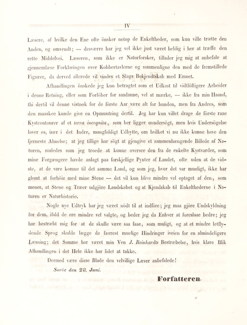 27 Grupperingen for at være et Fosterforhold, og antager, at Botryllerne fodes i denne organisk sammenvoxne Tilstand. I Overeensstemmelse hermed er jeg meest tilboielig til at ansee de eenlige Sopunge, hvis Udvikling til fuldkomne Dyr M. Edward saa smukt har viist, for at være de Dvr, der fode Sopungcolonier, ligesom de eenlige Salper fode Salpekjæder. Det maa være nok at have udtalt dette, thi Iagttagelser mangle til her at kunne komme videre end til rimelige Hvpotheser. Jeg gaaer derfor over til en anden Classe af Dyreriget, nemlig til Indvoldsormene; hos en Deel af dem har jeg liere Iagttagelser at bygge paa, og flere hidtil morke Forhold hos dem ville derfor opklares. IV. IKTERNES eller SUGEORMENES UDVIKLING. -Den meest bekjendte Form af Sugeormenes talrige Familie er Leveriklen, Leverflynde¬ ren, Faareflynderen (Distoma hepalica), en Indvoldsorm, som lever i Faarenes Lever i særegne Gange, og foraarsager især i vaade Aaringer megen Sygelighed blandt disse Kreature. Lignende Former findes næsten hos alle Dyr af de 4 hoiere Dyrklasser, og af de lavere Klasser ere Bloddyrene (Mollusca) ligeledes plagede af dem. Indenfor disse Klasser kan man næsten sige, at hver Dyreart er hjemsogt af sin Ikteart; hos flere Dyr er der endog opdaget flere forskjellige Iktearter, deels boende mellem hverandre i de samme Organer af Dyret, deels boende hver udelukkende kun i et bestemt Organ (Lever, Nyre, Urinblære), eller i en bestemt Deel af et Organ. Flere af disse Ikter ere, som vi nu ret snart skulle see, i en yngre Alder ikke bunden til noget Organ, men bevæge sig frit i Vandet udenfor de Dyr, som de senere ville gjæste i Form af Indvoldsorme. I denne Tilstand ere de forsynede med et Bevægelsesredskab, en som oftest temmelig lang Ilale, ved hvis slyngende Bevægelser Dyret skydes zittrende eller vrikkende frem i Van¬ det, paa samme Maade som Haletudserne, hvis hele ydre Form de aldeles have; kun ere de mange Gange mindre og næsten mikroskopiske. I denne Larvetilstand ere Ikterne 4*