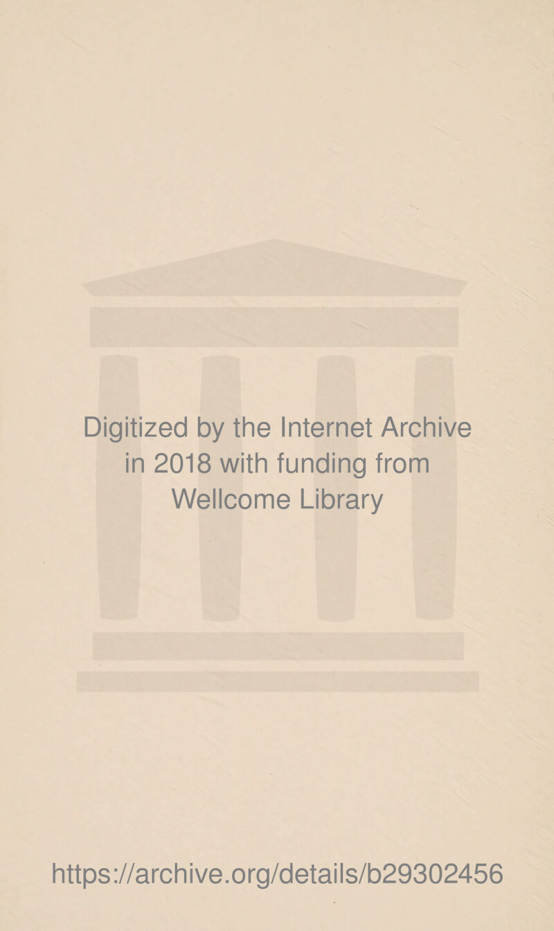 Digitized by the Internet Archive in 2018 with funding from Wellcome Library https://archive.org/details/b29302456