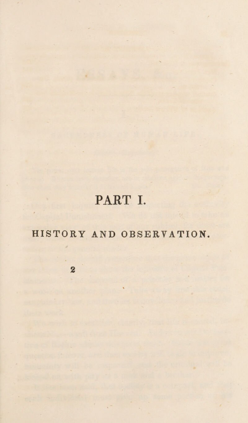 PART I. / HISTORY AND OBSERVATION. 2