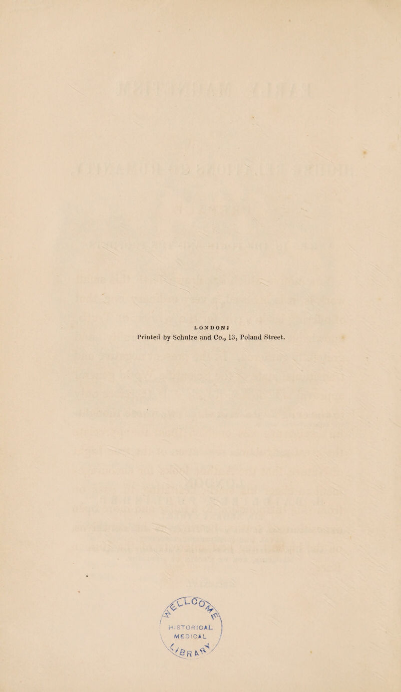 Printed by Scluilze and Co., 3, Poland Street. Hiv'iTOfilOAL MEDICAL