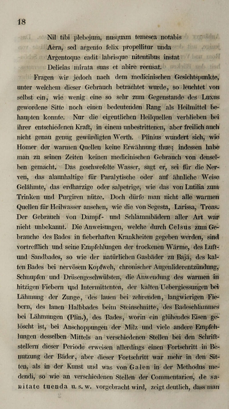 239 wäre, so bedürfte es noch nicht zehn Gran Kalksulpliat und Chlormetalle von Talk und Kalk um es, mit Zurücklassung des gegenwärtig noch in der Mischung von Wiesbaden verkommen¬ den Gehalts an Erden in Glauber- und Kochsalz zu verwandeln. Man sieht leicht ein, wie ein solches Verhältnis zufällige Abänderungen in der allgemeinen Beziehung von Natropegen und vulkanischen Gebirgsarten überall hervorbringen könne. Die hiesigen Thermen*) entspringen, 17 an der Zahl, aus den oben geschilderten Gebirgsformationen und versehen mit ihrem Wasser 27 Badehäuser. — Die bedeutendsten Ausguss¬ rohren sind unter dem Namen des Kochbrunnens oder der llauptquelle, der Adlerquelle, denjenigen im Spritzenhofe und der für den Reichsapfel und den Stern (Badehäuser) bekannt; eilf andere Badehäuser werden von eigenen Quellen versehen. W;ir besitzen eine ältere Analyse von Ritter und eine, ebenfalls bereits fünfzehn Jahr alte von Kästner, derzufolge 16 Unzen enthalten: Natronsulph. 0,700 — Kalksulpli. 0,420 — Chlorkalium 1,200 — Chlornatrium 44,225 — Chlortalcium 0,790 — Chlor¬ calcium 5,480 — Talkcarb. 0,700 — Kalkcarb. 1,650 — Alu- minsilicat 0,600 — Extr. 1,76 — nebst Spuren von phosphor¬ saurem, schwefelsaurem und jodsaurem Kali, kohlensaurem Ba¬ ryt, Fluorcalcium und Bromtalcium; zus. 57,593 Gr. fester Be¬ standteile nebst 3,99 Gr. freier Köhlens, (olingef. 5,7) K. Z. und 0,08 K. Z. Stickgas. Noch zwölf andere, von Kästner untersuchtee Quellen lieferten fast durchaus dieselben Bestandteile (Nr. 3 nur 38 Gr. *) Vgl. Ritter, Denkw. d. Stadt Wiesbaden; Mainz 180Ö. Peez, Wiesbadens Heilq.; Giessen (1823). Rullmann, Wies¬ baden u. s. Heilq. Das. 1824. Richter, Wiesbaden nebst s. Heilq. Berl. 1838.