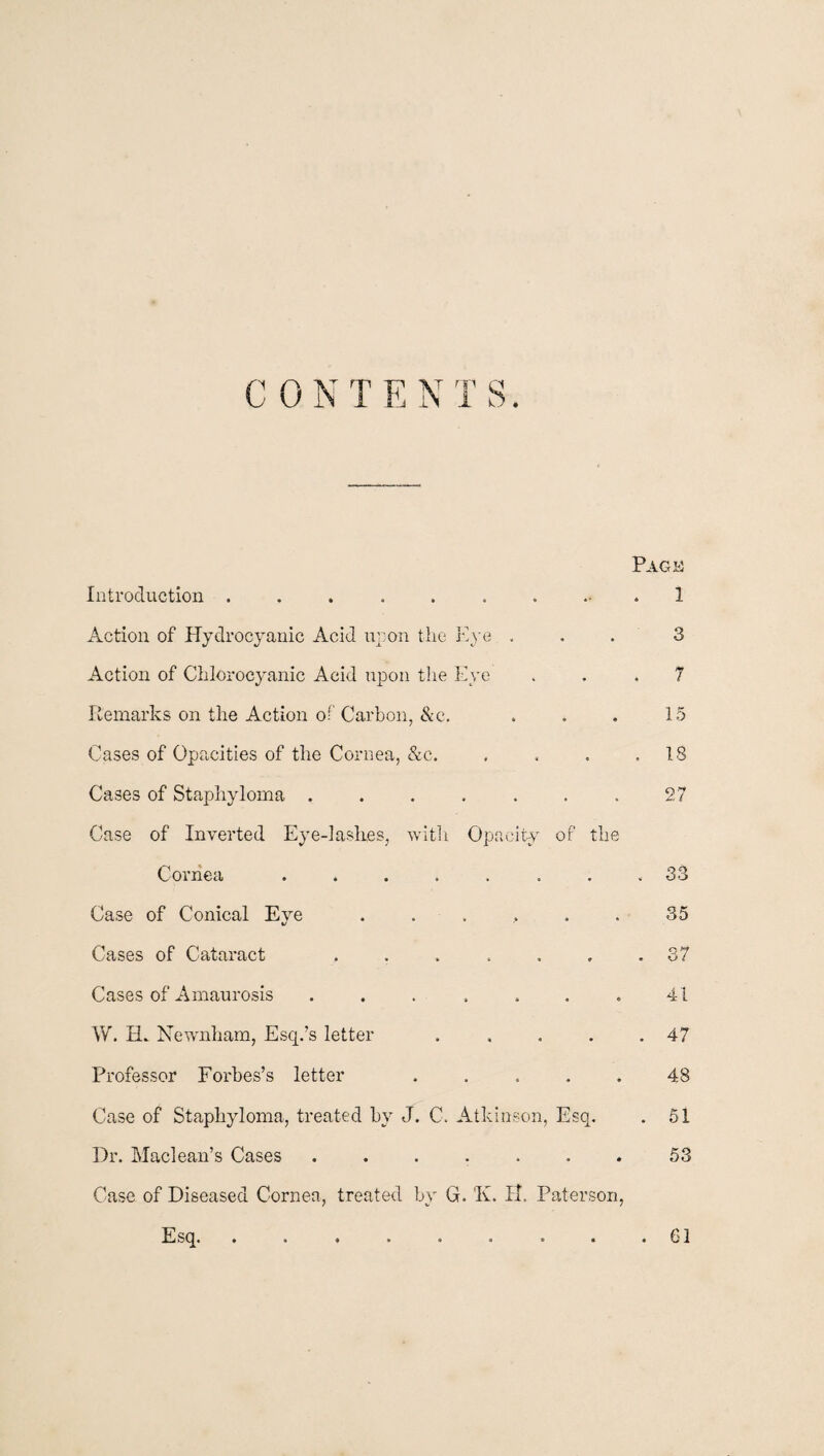 pupil manifested a disposition to act. At eacli successive month there was a visible change in the size of the eye. When he left me, in Dec., 1840, he was not able to discern more than light from darkness. He has visited me since the month of April, 1842, and has had, once or twice a week, the vapour of the prussic acid applied to his eye. He is now so improved that he is beginning to distinguish one object from another, and the eye is assuming a healthy appearance. From the progress that this boy has made the last two months, I think it probable that the medicine may ultimately effect much greater good.