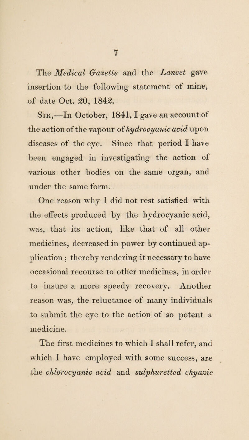 72 no doubt that that is the reason why many bodies are so pungent, when put into the mouth. I have only given two cases—viz., John Plunkett and William Dale—as illustrative of the action of the essential oils. It will be seen in the following extract from Tyrrell on the Eye, “ Functional amaurosis arises from a deficient supply of red blood.” He says— “ In these cases there always exists, I believe, a want of general power and vigour of circula¬ tion at first; but in some instances of long-con¬ tinued affection of this kind, the local circulation never regains its proper force and fulness ; and the supply of blood is inadequate to support the functions of the part, although the general sys¬ tem recovers its natural tone and power.” I think this statement very correct, and there¬ fore the embrocations producing so much addi¬ tional circulation, point out at once the essential oils, along with the water, as its proper remedy. I here quote Magendie, who corroborates the