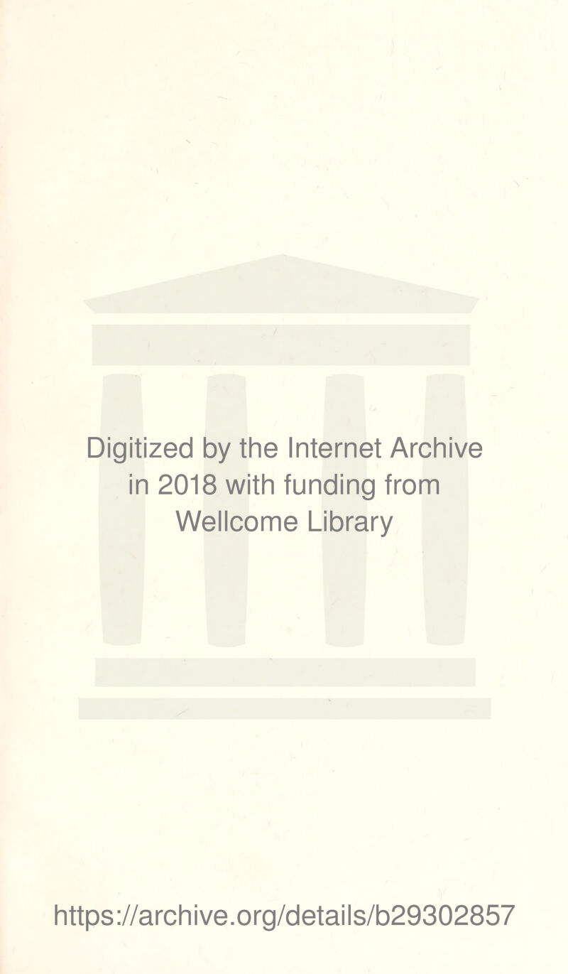 \ Digitized by the Internet Archive in 2018 with funding from Wellcome Library https://archive.org/details/b29302857