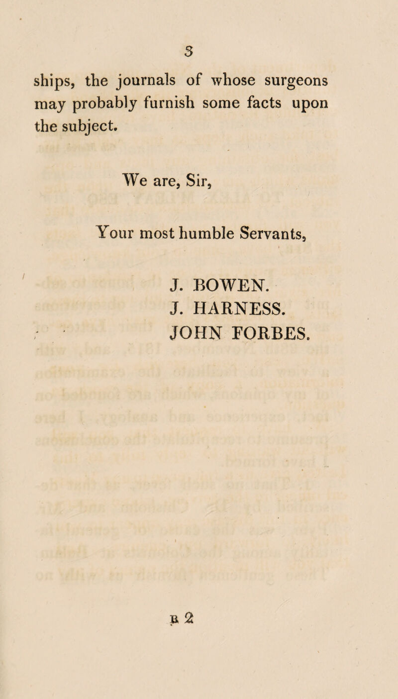 wise, however early they are attacked by the powers of medicine, to leave an impression on the system which often requires a great length of time, and judicious treatment to conquer. Men recovering from Yellow fever require no remedies; as they emerge from disease almost at once into health; but, if any thing is thought necessary, the simple infusion ofQuassiaisfarsuperior to Bark. To be successful, in treating this most rapid and dangerous disease, the whole of these remedies must be,- cording to circumstances, as it were succesively and speedily, called into action. I have known patients recover, from the dangerous and generally fatal symp¬ tom of black voniiting; but I cannot ascribe such recovery to the powers of medicine ; from considering how ineffi¬ cient similar remedies were, in other €ases of the same nature. (n all cases of dissection, and this