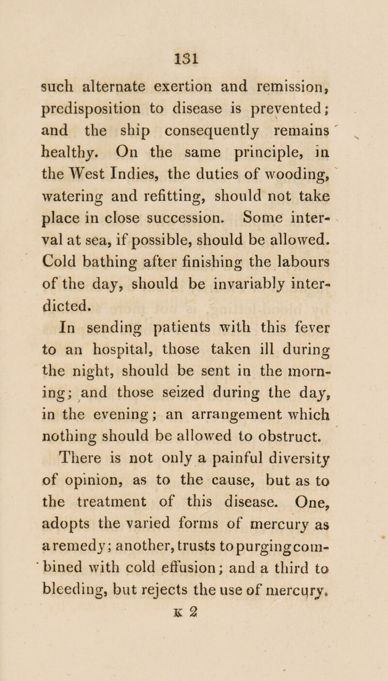 142 Officia eorum qui aegrescunt, dum aquain et ligna ex littore afFerunt, dum vela et funes aptant, atque aliis muneribus navalibus funguntur, (ad quas facienda navicularuin necessitas est), haec omnia ab aliis qui adhuc bene valent nunc facta sunt: iisdem periculis hi nunc sunt obnoxii, ac priores: nuric hi posteriores ex simi- ‘‘ libus causis aegrescunt, et sic de- inceps per omnes nautas dissemina- tur febris ; quae ortum trahit ex di- versis muneribus laboriosis quibus occupati sunt, ex modo vivendi quam maxime intemperato, dum interea regionis vires ignorant; non omnino verb ex coutagione. Consilia inita hand ita pridern ab iis qui rempublicani gubernant, hac febre tunc temporis veluti contagiosa posita, aptissima fuere ad extinguen- dam earn aninii anxietatem qu^ omnes ferb homines tentabantur. Tametsi verb summam benevolen-