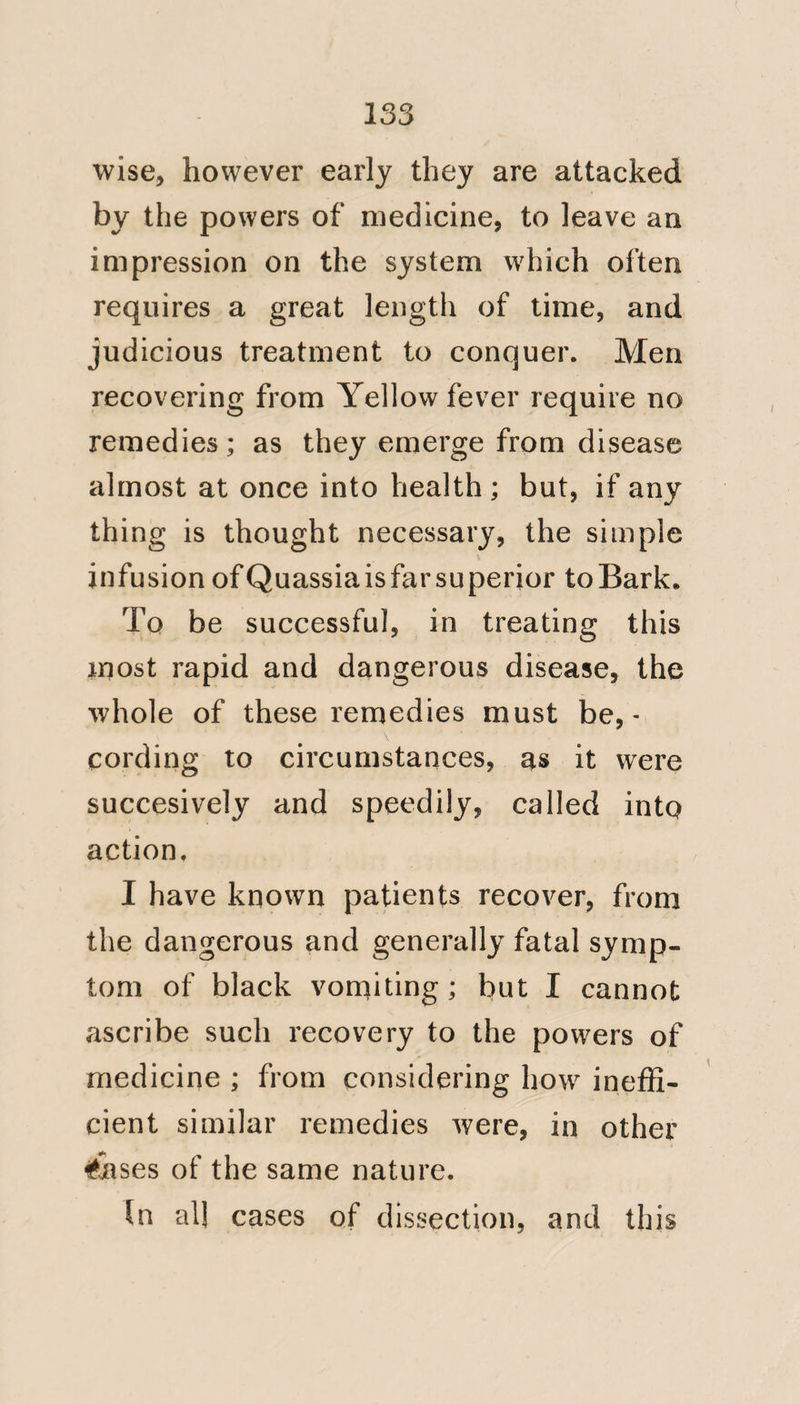 164 been clothed) that contagion would have been much more likely to operate previously to the opening of the window, when, as there was little or no circulation of air, it would have been less diluted; but if it had operated at that time, its operation would not have been di- rected and limited to those particu- ‘‘ lar persons on whom the cold east- ‘‘ erly wind afterwards blew, but to those who were nearest to him on all sides; and we may therefore pre- “ sume, that the fever in question was not occasioned by any appli- cation of jail infection, previous to the opening of the window; and cer- tainly it could not have been pro- duced by that cause, after the ad- “ mission of such a strong current of air, as must by its quantity and coldness have [so much diluted, ele- vated and dispersed the contagion; “ as to render it harmless, even if, in