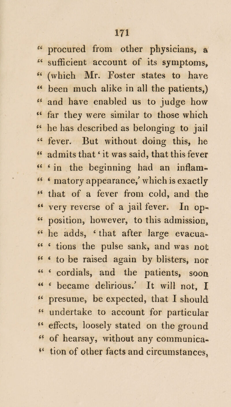 51 The interchange of visits, that of the sick going on board the Han- key proves also in an eminent de¬ gree, that the disease was not Bulain fever. When a patient is attacked with Yellow fever, it thoroughly abolishes all idea of visiting; the world appears as it were a blank; the sentiments of friend¬ ship, and even of affection, abandon him, and he is alone intent on being allowed to remain quiet. The fact of the Hankey not losing one of her Shipps company during her stay at Bulam, and remain¬ ing comparatively healthy until her de¬ parture, is a circumstance that could not have happened, had the Colonists died of a contagious disease. The Hankey, after sailing from Bulam, touched at Bissao, Port au Praya, and St. Jago, where she remained a month; and also at Barbadoes, St. Vincent, Grenada and St. Kitt's-j-; yet we hear nothing of contagion any where but at * Vide No. 37. t Log, E 2