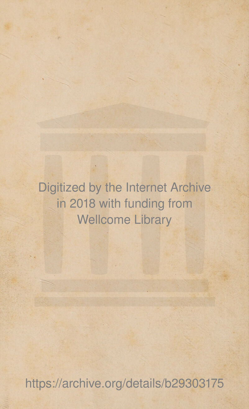 Digitized by the Internet Archive in 2018 with funding from Wellcome Library https ://arch i ve. org/detai Is/b29303175