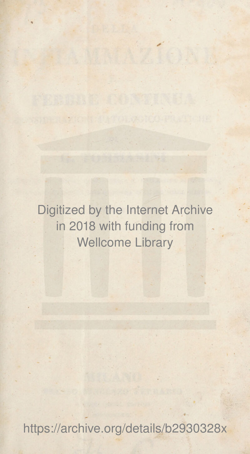 Digitized by thè Internet Archive in 2018 with funding from Wellcome Library * • - https://archive.org/details/b2930328x