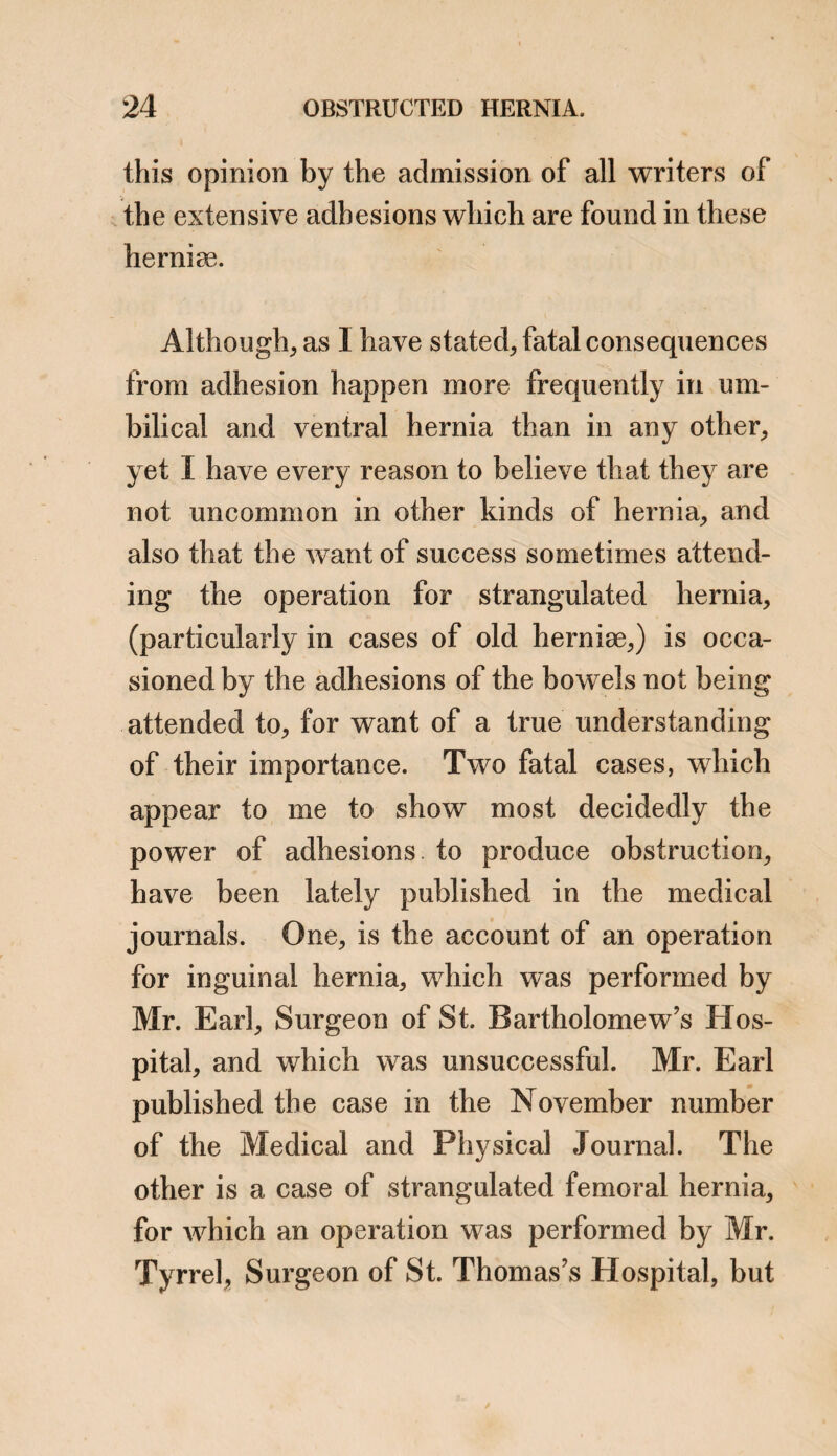 to be distinguished from the acute, by the greater mildness, and slower progress of all the symptoms; pain is felt at some particular part of the bowels, which pain has generally arisen after taking a meal; vomiting quickly super¬ venes, after w7hich, the patient is considerably relieved; these symptoms are again renewed upon taking food, and relief is again obtained by vomiting. The pulse is often, though not always, quick; its quickness appearing to de¬ pend upon a tremulous, or nervous, and not upon a vascular excitement; there is an ex¬ tremely feeble state of the pulse, with a very considerable depression of nervous power : there is an anxious appearance of the counte¬ nance, but not so quick an expression of anxiety as in the acute obstructions, but rather a low melancholy, the patient often sighing, and com¬ plaining of a great sense of sinking ; there is no extreme restlessness, or expression of impa¬ tience ; the constipation is complete, and de¬ termined. This form of obstruction scarcely excites, even in the medical attendant, any serious apprehensions in the first instance, un¬ less the true cause is suspected. It exhibits no glaring signs of an acute and highly dan¬ gerous disorder The abdomen has seldom any