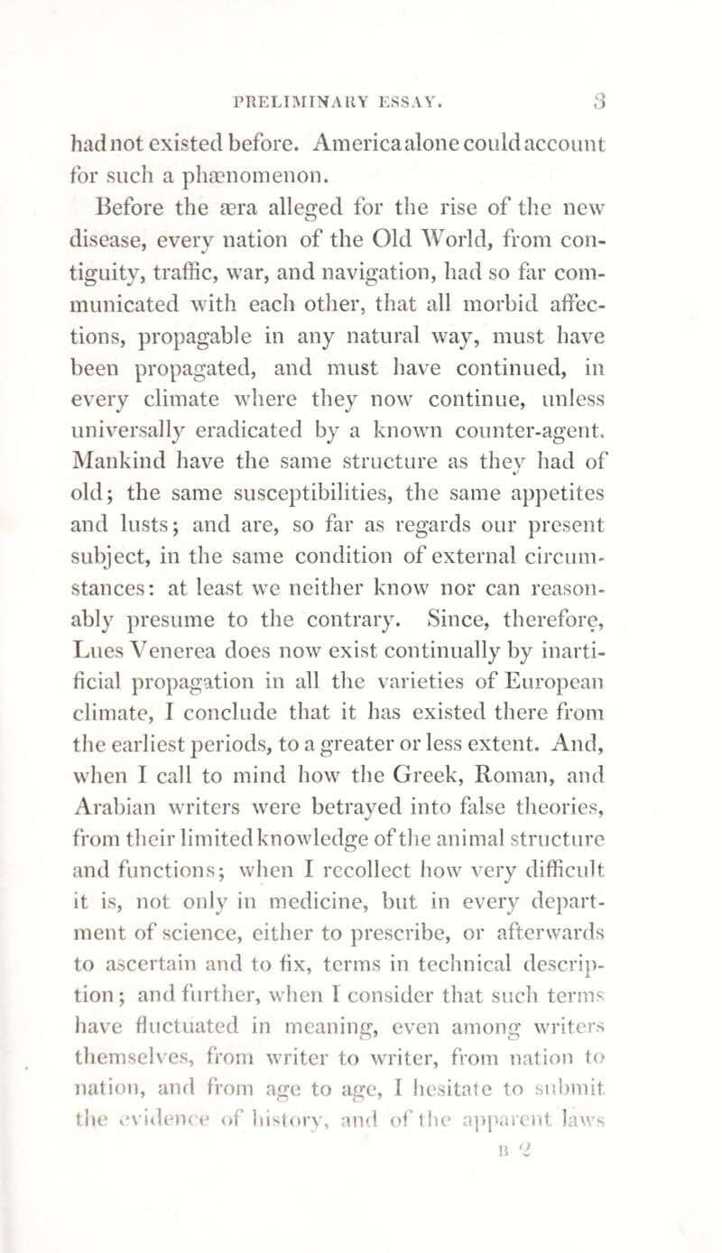 or sometimes the point may be made to enter by rubbing the perineum externally with the fingers of one hand, whilst the bougie is pushed forward with the other. If the bougie pass through the stricture, it should be gently pushed onwards; and when the point enters the bulb, the hand should be lowered so as to give it an elevation towards the mem¬ branous part of the canal, and then it should be gently but steadily carried forward into the bladder. If all our attempts to pass a common bougie prove unavailing, recourse must be had to the soft or white bougie, to take an impression of the stric¬ ture. One of as large a size as the urethra will admit (after being oiled, and heated, so as readily to take the due curve of the urethra, and the point being softened by warm water), is to be passed down to the obstruction, and steadily pressed against it for about a minute, by which such an impression will frequently be made at its extremity as will determine the situation of the orifice, the degree of contraction, and the extent of the stric¬ ture, and enable us to pass the point of a common bougie of suitable size, curved on the model of the soft bougie, into the stricture. Great care should be taken in withdrawing the soft bougie not to alter the relative position of the instrument to the urethra. The first introduction of a bougie is sometimes attended with very unpleasant effects, such as faint¬ ing, severe pain, and rigors; but these are less felt on every succeeding repetition of the operation,