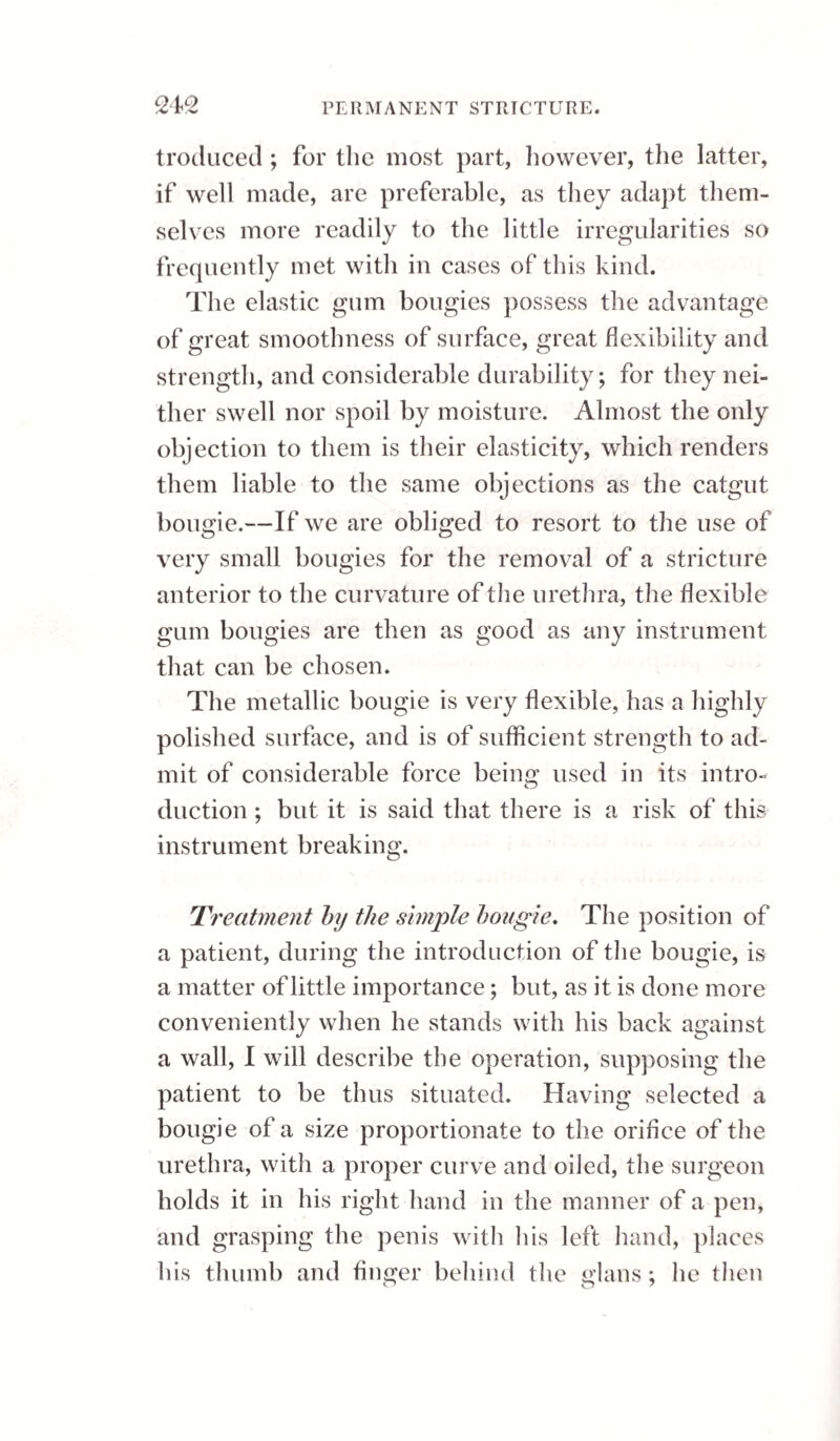 THE INDURATED ULCER. 85 In the treatment of the superficial ulcer, it is most necessary to observe the constitutional sym¬ ptoms which are intimately connected with the progress of the sore, and, these being of a highly inflammatory type, require to be controlled by de¬ cisive measures. By such proceeding, in this, as in the case of elevated ulcer, we not only accom¬ plish an earlier local cure, but, in all probability, often avert consecutive disease, or at least mode¬ rate the severity of it. Constitutional excitement and local inflammation are greatest in the early state of ulceration; at a more advanced period both are mitigated. When the constitutional derangement is reduced, or alto¬ gether suppressed, the sore not unfrequently be¬ comes proportionally indolent. The constitutional disorder is most effectually subdued by bleeding, purgatives, and diaphoretics, in measure corresponding with the symptomatic indication.—The local applications should be of a sedative kind during the inflammatory stage; a dilute lotion of subacetate of lead applied to the surface will generally be found most efficacious. If the sore become indolent, sulphate of copper, nitrate of silver, nitric acid, or the ointments of nitrate of mercury, or subacetate of copper, and other stimulants, may be applied with advantage. Sect. Ill.— The Indurated Ulcer. The indurated ulcer is not of very frequent oc¬ currence, at least within the range of my observa- ' c1 J