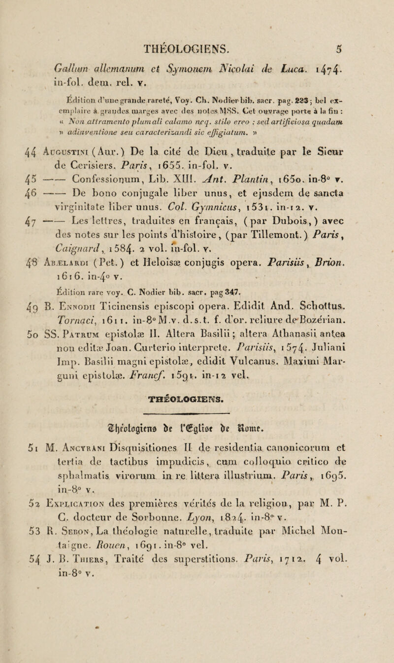 D’ANGLETERRE. 401 5583 De Gïze , Histoire (lu Whigisme et du Torisme. La Haye, i 7 18. in-i i v. * F 5584 Notice descriptive sur l’Angleterre, l’Ecosse et l’Irlande , extraits pris et traduits de divers auteurs. Paris , impr. de la Rcp. i8o3. 3 vol. in-8° et étui. dem. rel. v. cartes col. 5585 ( Grosley ), Londres. Laus. 1774* 4 vol. in-12 v. fig. 5586 J. L, Ferri de S1 Constant , Londres et les Anglais, Paris, an Xrl. 4 vol. in-8° cart. pap. vel. non rog. 5587 (Prévost), Histoire de Guillaume le conquérant. Hmst. 1742. 2 vol. in-i2br. 5588 G. Leti , Iiet leven van Elizabeth, koninginne van. Engeland. XLmst. 1787. 2 vol. pet. in-8° vel. fig. 558g Memorials and letters relating to the history of Britain in the reigu of James the first. Glasc. Faulus, 1762. in-12 v. 5590 (Boulay, de Meurthe), Tableau politique des règnes de Charles II et de Jacques II, etc. ( publie par Bory de Sfc Vincent). La Haye , 1818. 2 vol. in-8’ br. 5591 J. Fox, Histoire des deux derniers rois de la maison de Stuart, traduite de l’anglais ( par d’Andrezel ). Paris, 1809. 2 vol. in-8° dem. rel. v. non rog. 559a (j. Gauden ) Eikon Basilike', vel imago regis Caroli. Hagœy C. 1649. pet. in-12 vel. fig. 5593 Histoire entière et véritable du procez de Charles Stuart roy d’Angleterre, etc. Lond. i65o. pet. in-8° v. Edition originale et recherchée. 5594 Le même ouvrage. Paris, in-8° br. fig. 5595 (P. Molinœi ) Regii sanguinis cîamor ad Cœlum adversus paricidas Anglicanos. Hagœ, C. i652. — J. Miltoni Defensio secunda pro populo Anglicano, etc. accessit A . Mori Fides publica calumnias Miltoni. Ibid. etc. 1654. pet. in-12 vel. 5596 J. Miltoni Litteræ pseudo-senatus Anglicani, Cromwellii- que jussu conscriptæ. Irnpressum anno 1676. pet. in-12 cart. non rog. 5597 G. Temple, Nouveaux mémoires, etc. traduit de l’anglais. La Haye, 1729. in-12 dem. rel. v. 5i