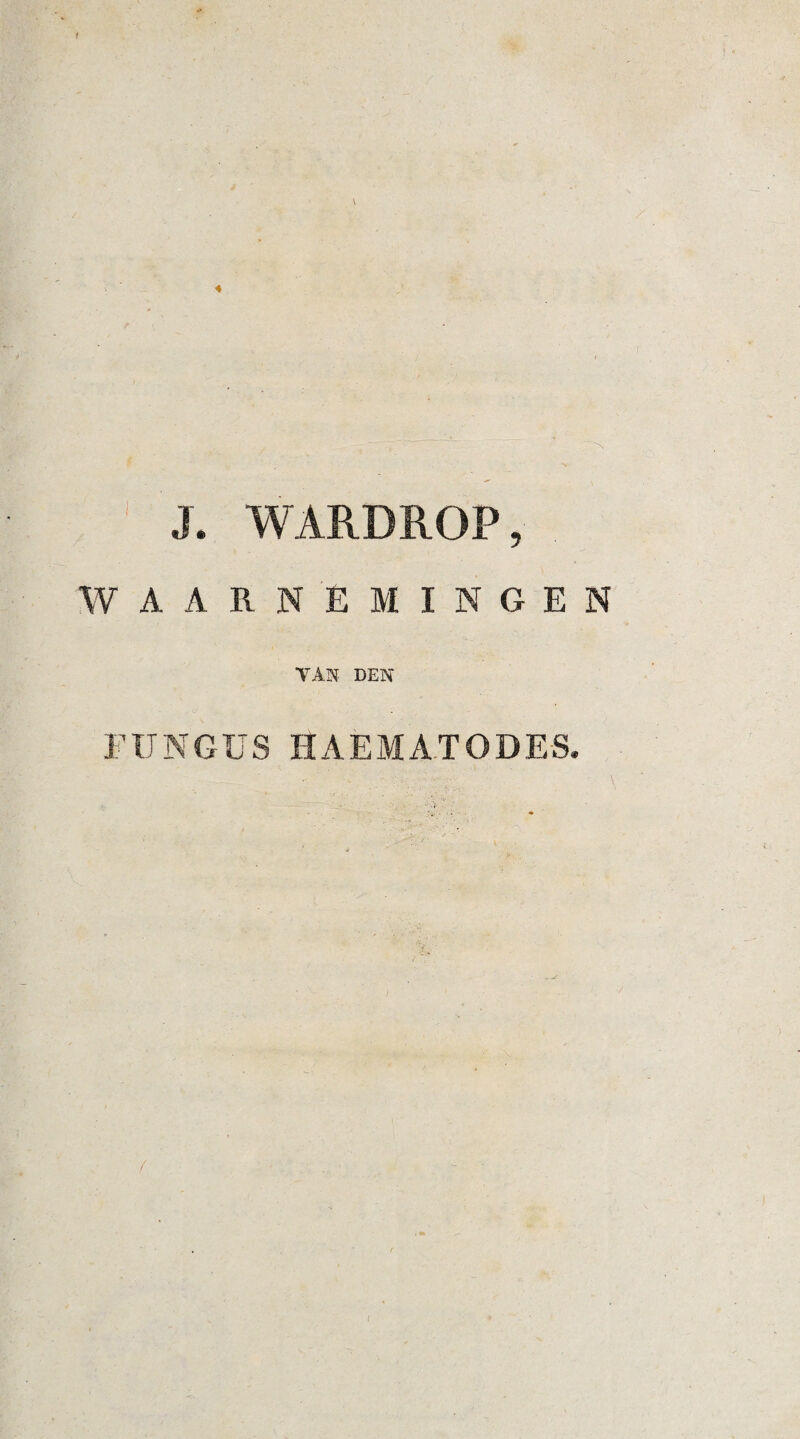 1 4 J. WARDROP, WAARNEMINGEN TAN DEN FUNGUS HAEMATODES, /