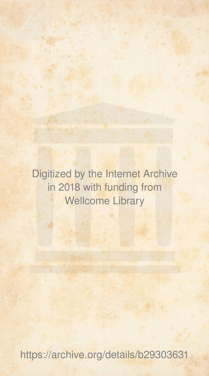 Digitized by the Internet Archive in 2018 with funding from Wellcome Library https://archive.org/details/b29303631