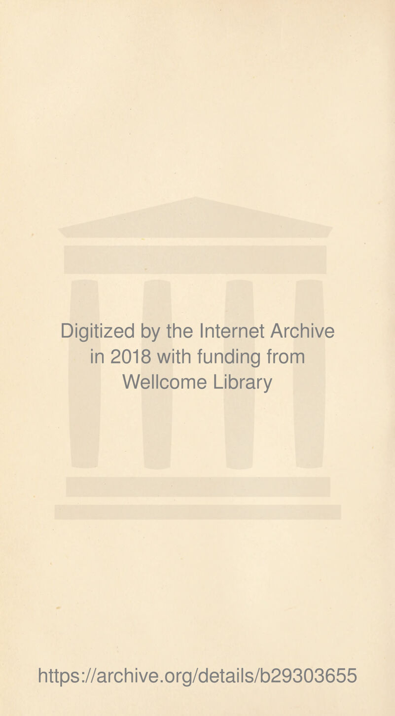 Digitized by the Internet Archive in 2018 with funding from Wellcome Library https://archive.org/details/b29303655