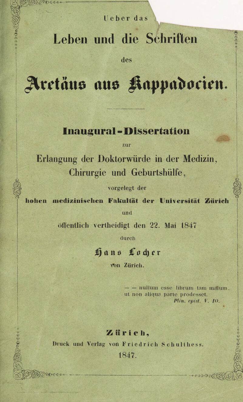 Ueber das .' U . ____ v- i v. * . ^ Leben und die Schriften des ^kdcuis aus Jiappaiwciim. V' Inaugural - Dissertation zur Erlangung der Doktorwürde in der Medizin, Chirurgie und Geburtshülfe, vorgelegt der hohen medizinischen Fakultät der Universität Zürich und Öffentlich vertheidigt den 22. Mai 1847 durch Ij anft Citdjcr von Zürich. -nullura esse librum tarn raalum, ut non aliqua parte prodessot. PI in. episi. V. 10. Oj - Z il r i c h, Druck und Verlag von Friedrich S c h u 11 h e s s. 1847. y/ * <Wc m