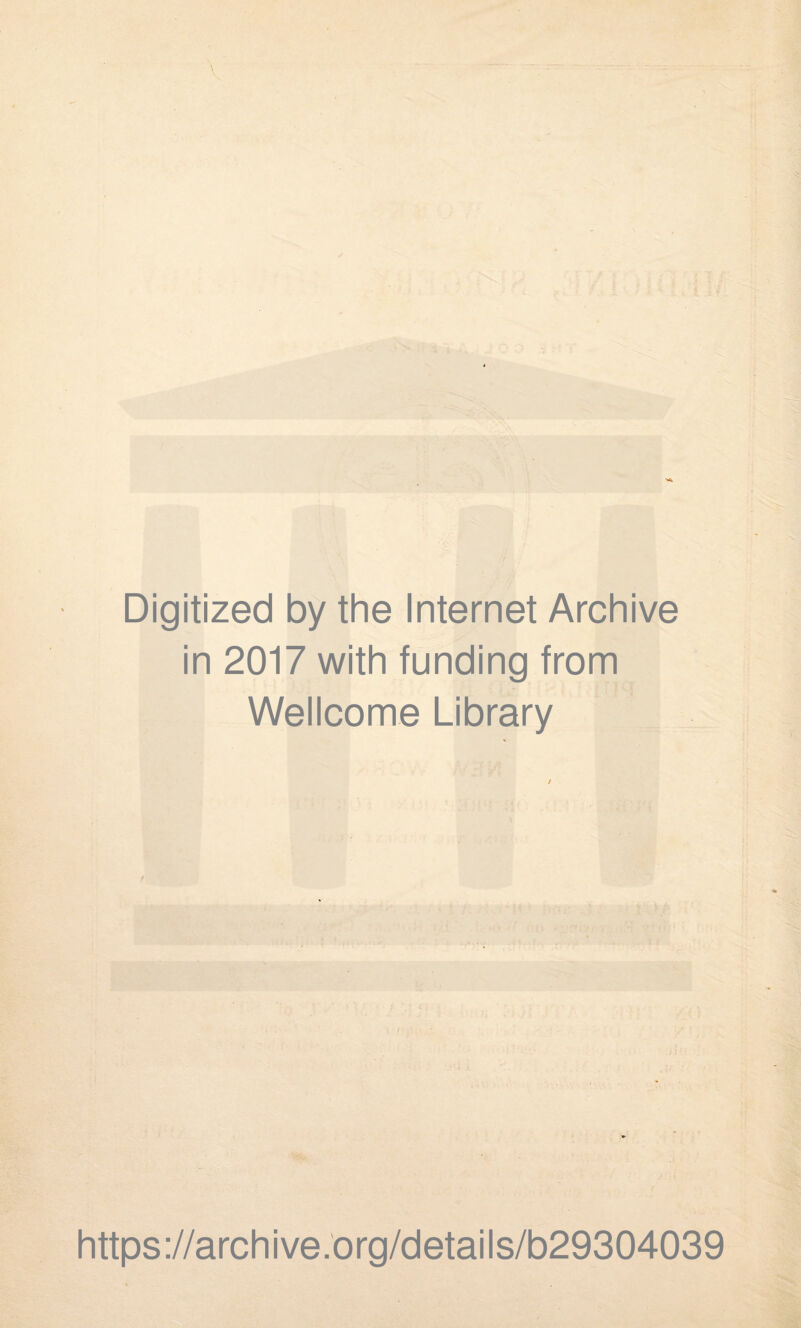 Digitized by the Internet Archive in 2017 with funding from Wellcome Library https://archive.org/details/b29304039