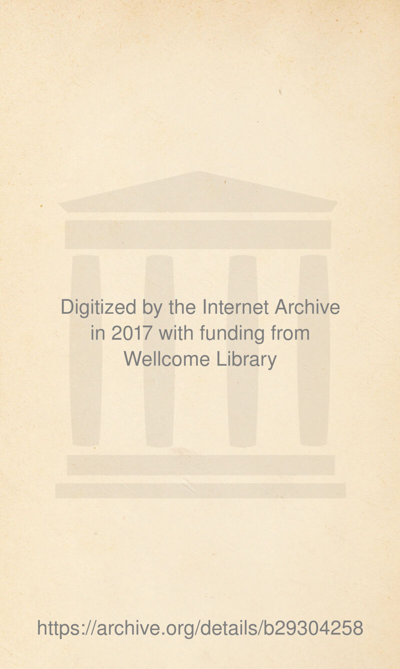 Digitized by the Internet Archive in 2017 with funding from Wellcome Library https://archive.org/details/b29304258