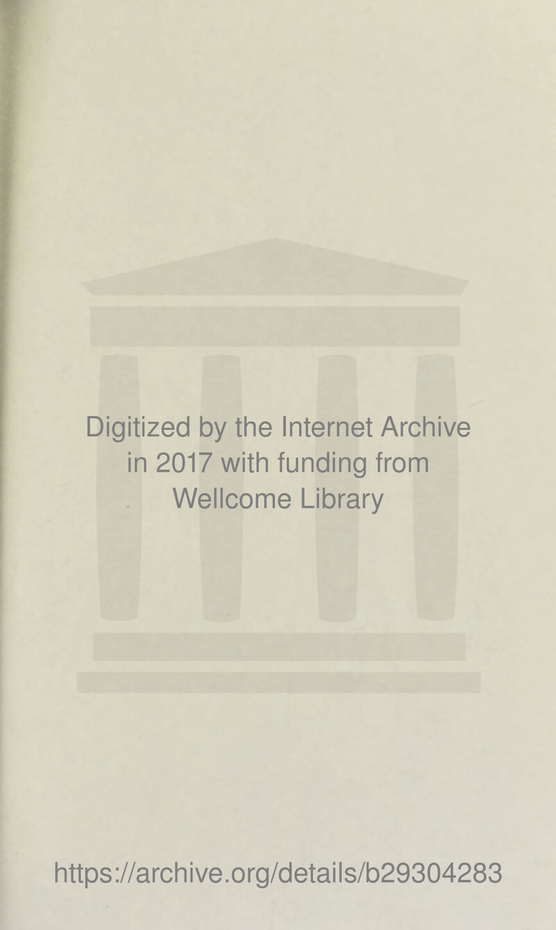 Digitized by the Internet Archive in 2017 with funding from Wellcome Library https://archive.org/details/b29304283