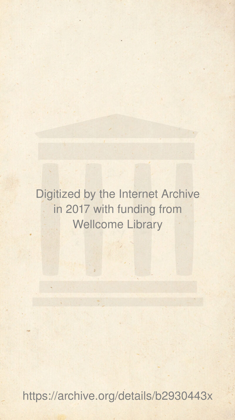 s / \ Digitized by the Internet Archive in 2017 with funding from Wellcome Library 4 https://archive.org/details/b2930443x