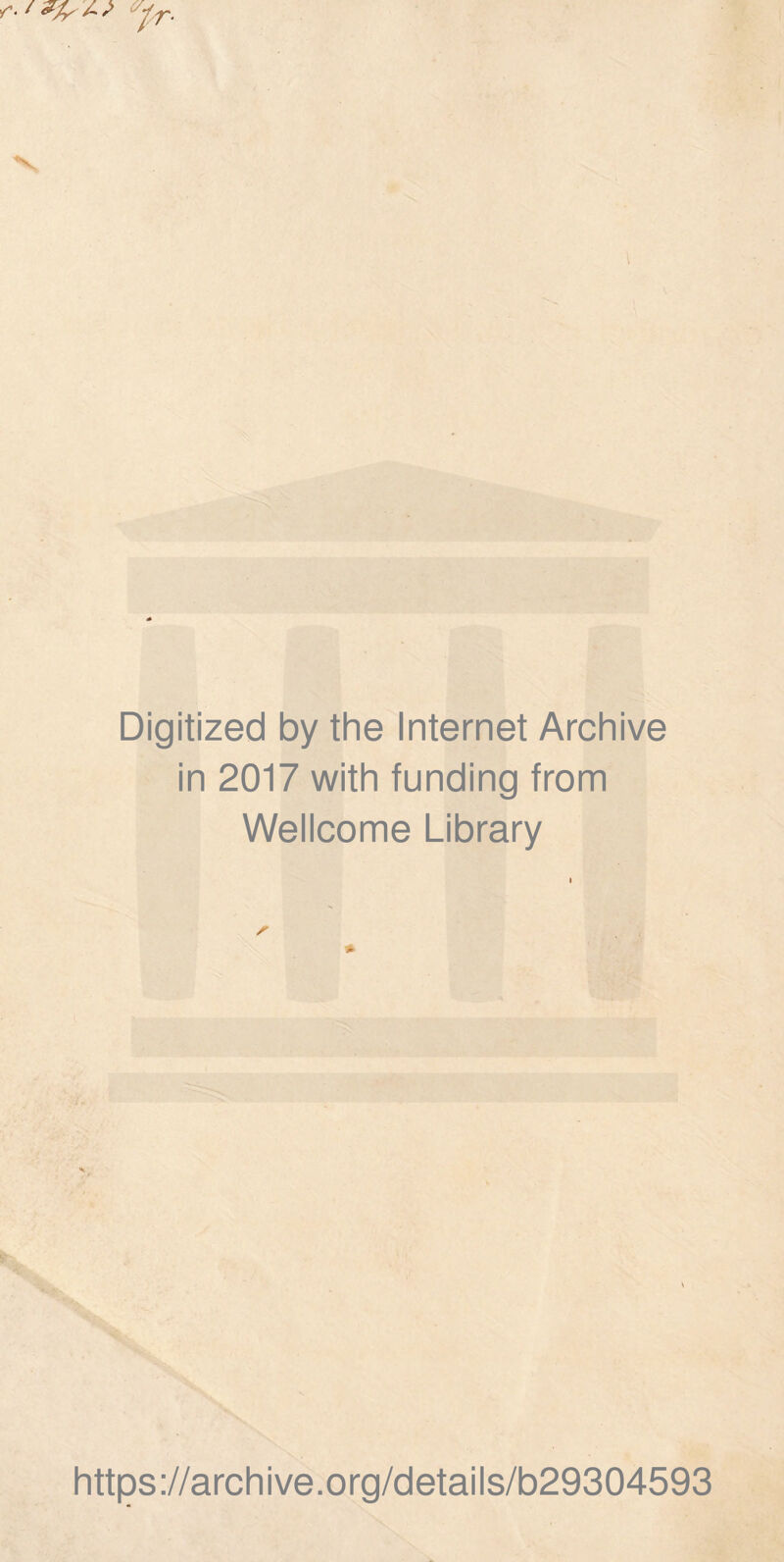 Digitized by the Internet Archive in 2017 with funding from Wellcome Library / * https://archive.org/details/b29304593