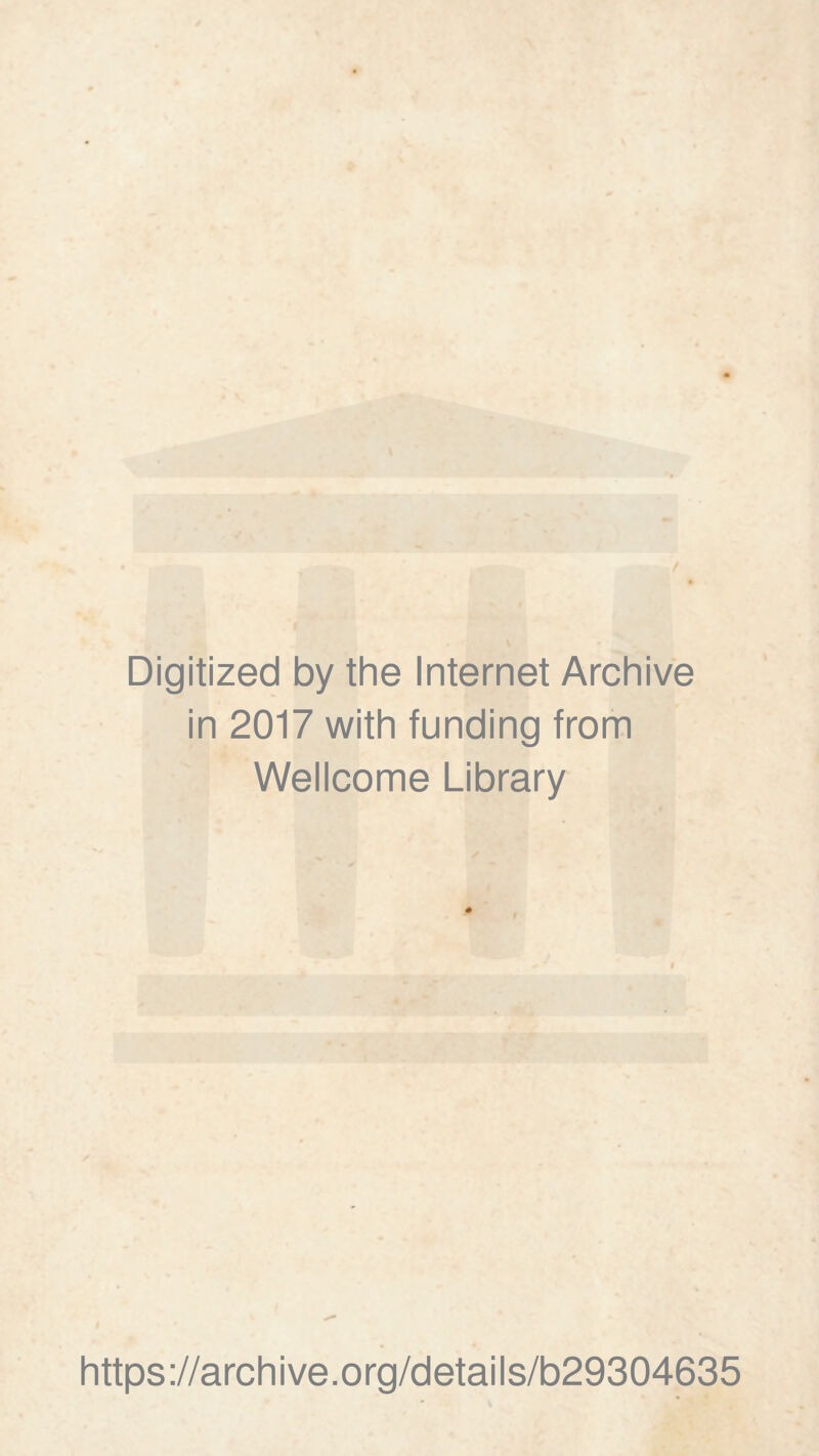 Digitized by the Internet Archive in 2017 with funding from Wellcome Library https://archive.org/details/b29304635
