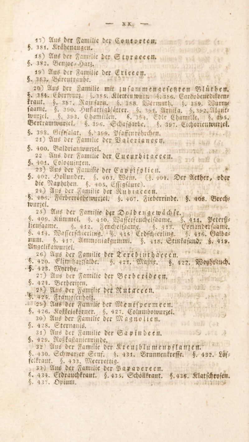 I 47) Süit^ber gömilic Def Go nt orte u, §. 3 8i. ftra'heuaugen. iS) Sfutf Der gantrlte Der ©tprcceen. §• 382. Qkruoe/>)ari. 19^ Sfuf Der A'amilic ber Cricecn. §. 363. Bärentraube. 20) Siu« Der gamilie mit lufammettgefeßfctt Blufften. §. 384. (i benturs. §.385. ftlcrecutrun; §;3S&. GarDobeneDifmu fraut. §. 38 7. 9iajnfarn. §. 388. 3£»ermutft. §. 389. iOunu# iaanic. §. 390. J>ufUnfig&.'atrer. §. 391. SlrniFa. §. 392v$llaut* tviirgcl. §, 393. Qftamiileti. 8. 394. CD!e GftamiUe. §. 3^5. Bertramtiwel. §. 39c. ^cbafgarbe. §. 397. Gicftoriculvuriel. §. 3S8. (Sifpfalat. §. 399. Pfaffenroftreften. 21) Slu£ Der Samilic Der 23alerianccuf §. 400. BalDriantouriel. 22 Siii« Der gamilie Der Cucurbitaceen. $. 4oi. Gcloqumrcn, 23) 21u« Der gamiffe Der Car rifeiten. §. 402. J>oliutiDer. §. 403. £$em. (§. 404. £>er Sfctfter, ober Die ^apfttfteu. §. 405. (fffigfaure). 24) 2lu« Der gamilie Der SKubiaceen. §. 466.' gärbcrretl>cnnu;el. §. 407. giebcrrinbe. §. 408. Brecft* tmirjei. 25) 2fu£ Der Familie Der £>o!D eugetva0 eftfe. } . §• 409. .Hümmel. §. 410. 23afjFerfeiid)ei?aame. §, 411, $eterfC Itenfaame. $. 412. gendicitacme. §. 413*. (fprianDerfuame. §. 414. ?.Ga|Terfd)ierJiHg. • J§. 415 CrDfeftierlmg. §. 416. 0a!ba* nuni. §. 417. Sünmoniafgummi. §. 118. v^tinfafunD. §. 4iv. Siitgclifamurjei. 26) 2iue Der ^oniilic Der £erebintftacccn. 420. ClimiftarJfalbe; §. 4 2i.: SÖ&jnjr. §, 422. • §. 423. SSwrfte. • • •' i.J 27) 2tuö Der Familie Der BcrberiDent, §. 424. Berberijen. , 28) stii« Der gamilie bet SKutarccen. y. 425. gran$oienftof|. • ' • ' • 29) stug Der gamilre Der SÄentfpcrmccrt. §. 426. ftoffelofbrner. §. 427. Columboiuurjel. 30) 2lm$ Der gamilie Der SÄaguclieii. §. 42s. Cternanig. 31) 2fu* Der gamilie Der @a p fr? De eit. §. 429. SvotifaüanieitrüiDe, 32 Sine Der gamilie Der .ftretuftlu nt cur flauten.' §. 430. Cdnraner 0enf. §. 431. Bninnenfreffe. §. 432. £bf? fclfraut. §. 433, SÄcerrettig. 33) Sine Der gamilie Der SJ) ap öp c re nt. 434. Ctbraucftfraut. §.435. vgcftbUfraut. §.436. .ftlatfefirofett. §. 437. Opium. ; i i-jß