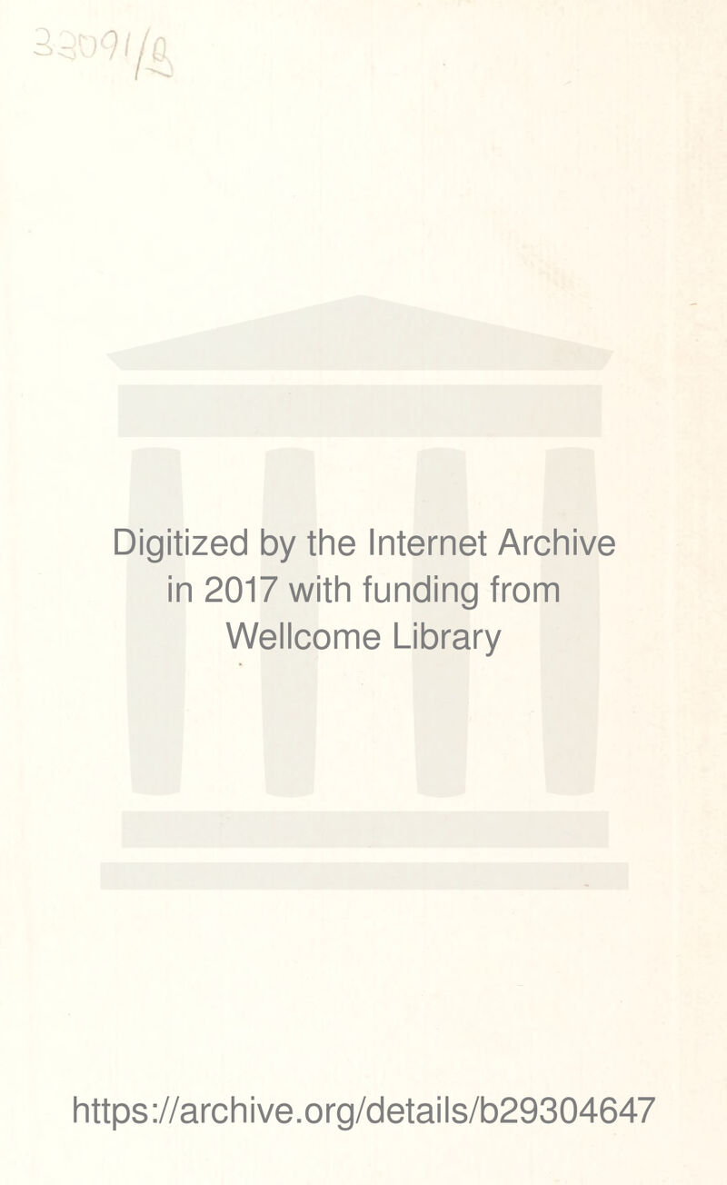 Digitized by the Internet Archive in 2017 with funding from Wellcome Library https://archive.org/details/b29304647