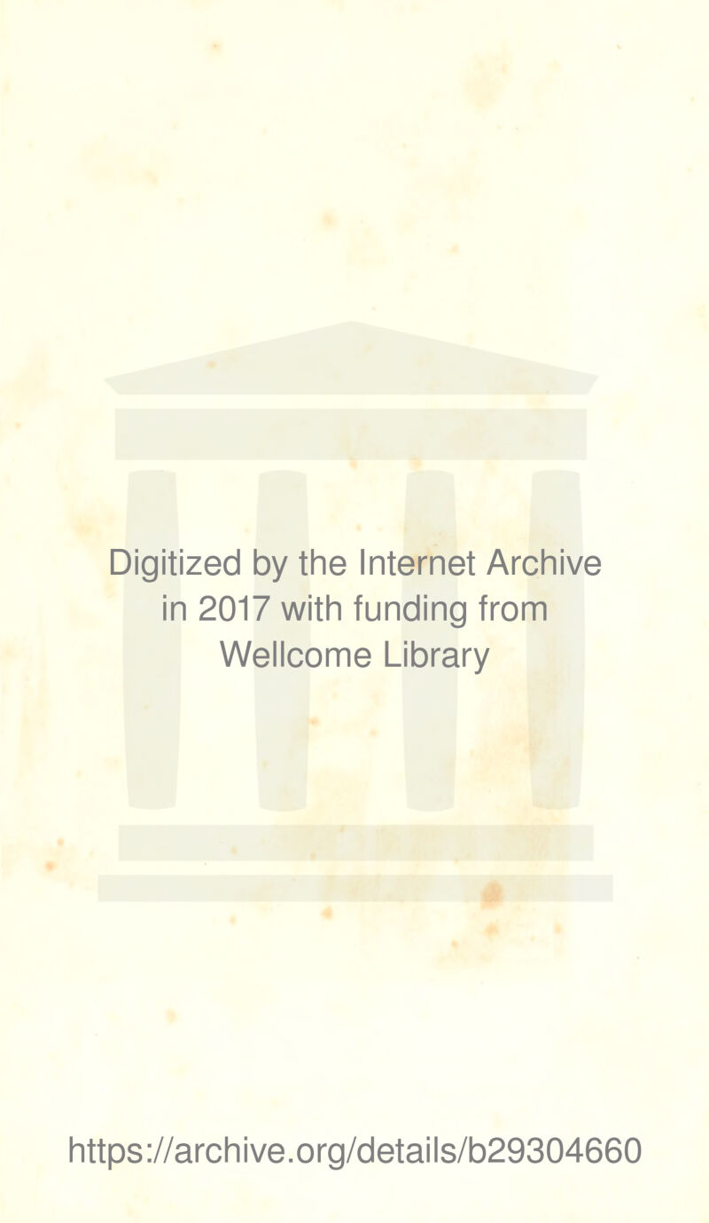 Digitized by the Internet Archive in 2017 with funding from Wellcome Library https://archive.org/details/b29304660
