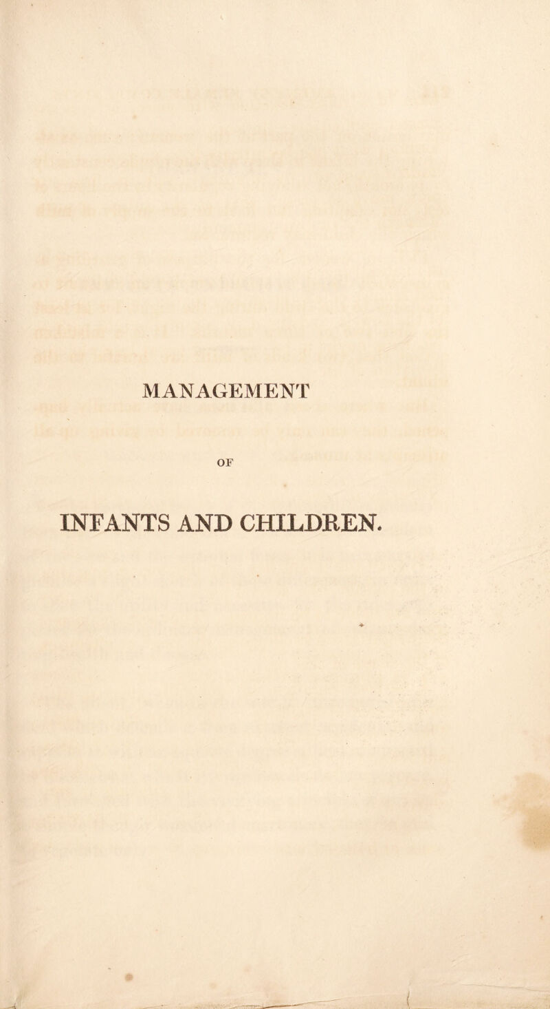 MANAGEMENT OF INFANTS AND CHILDREN.