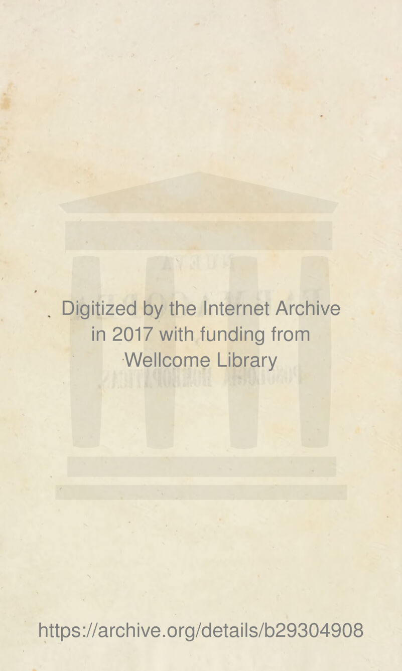 Digitized by the Internet Archive in 2017 with funding from Wellcome Library https://archive.org/details/b29304908