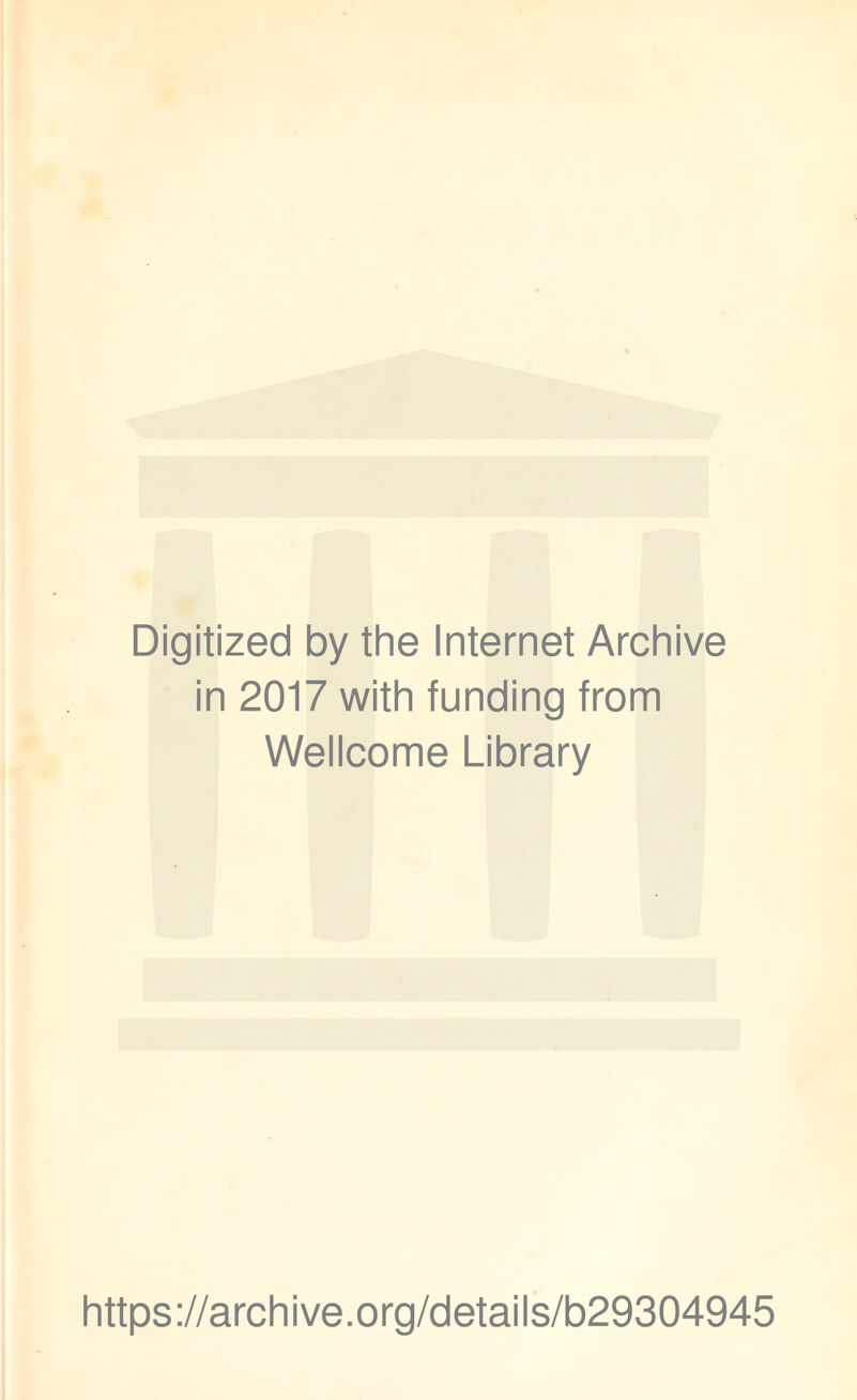 Digitized by the Internet Archive in 2017 with funding from Wellcome Library https://archive.org/details/b29304945