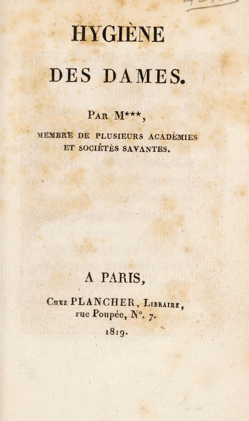 DES DAMES. Par M***, MEMBRE DE PLUSIEURS ACADEMIES ET SOCIÉTÉS SAVANTES. A PARIS, » Chez PLANCHER, Libraire, rue Poupée, ft°. 7. 1819.
