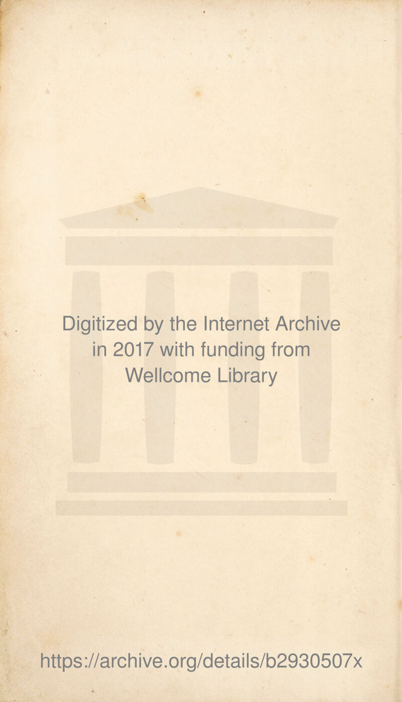 Digitized by the Internet Archive in 2017 with funding from Wellcome Library https://archive.org/details/b2930507x H