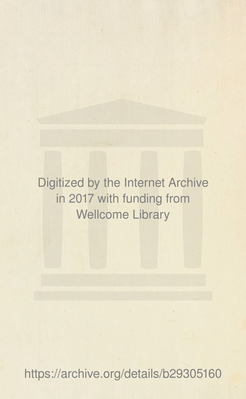 Digitized by the Internet Archive in 2017 with funding from Wellcome Library https://archive.org/details/b29305160