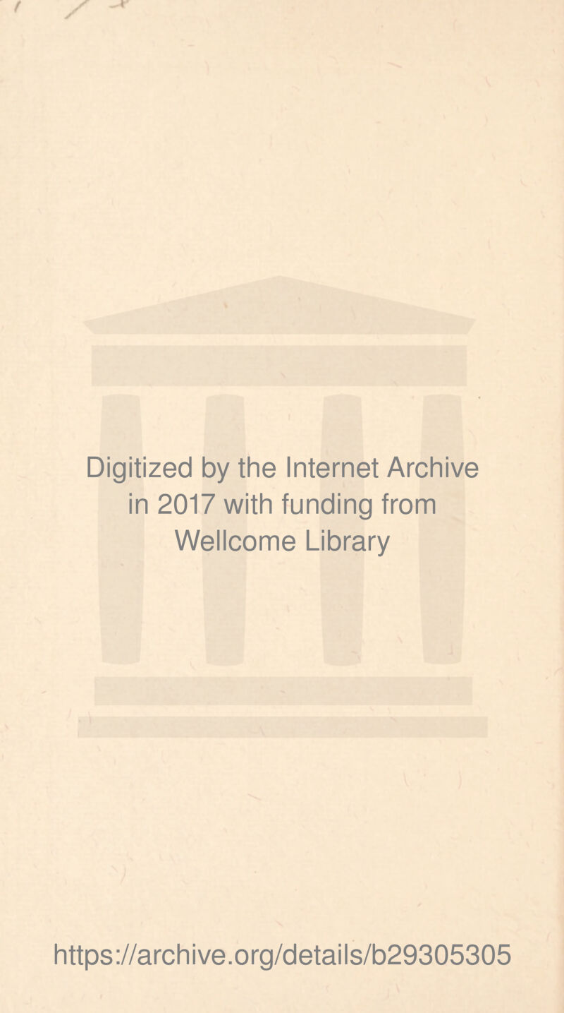 Digitized by the Internet Archive in 2017 with funding trom Wellcome Library https://archive.org/details/b29305305